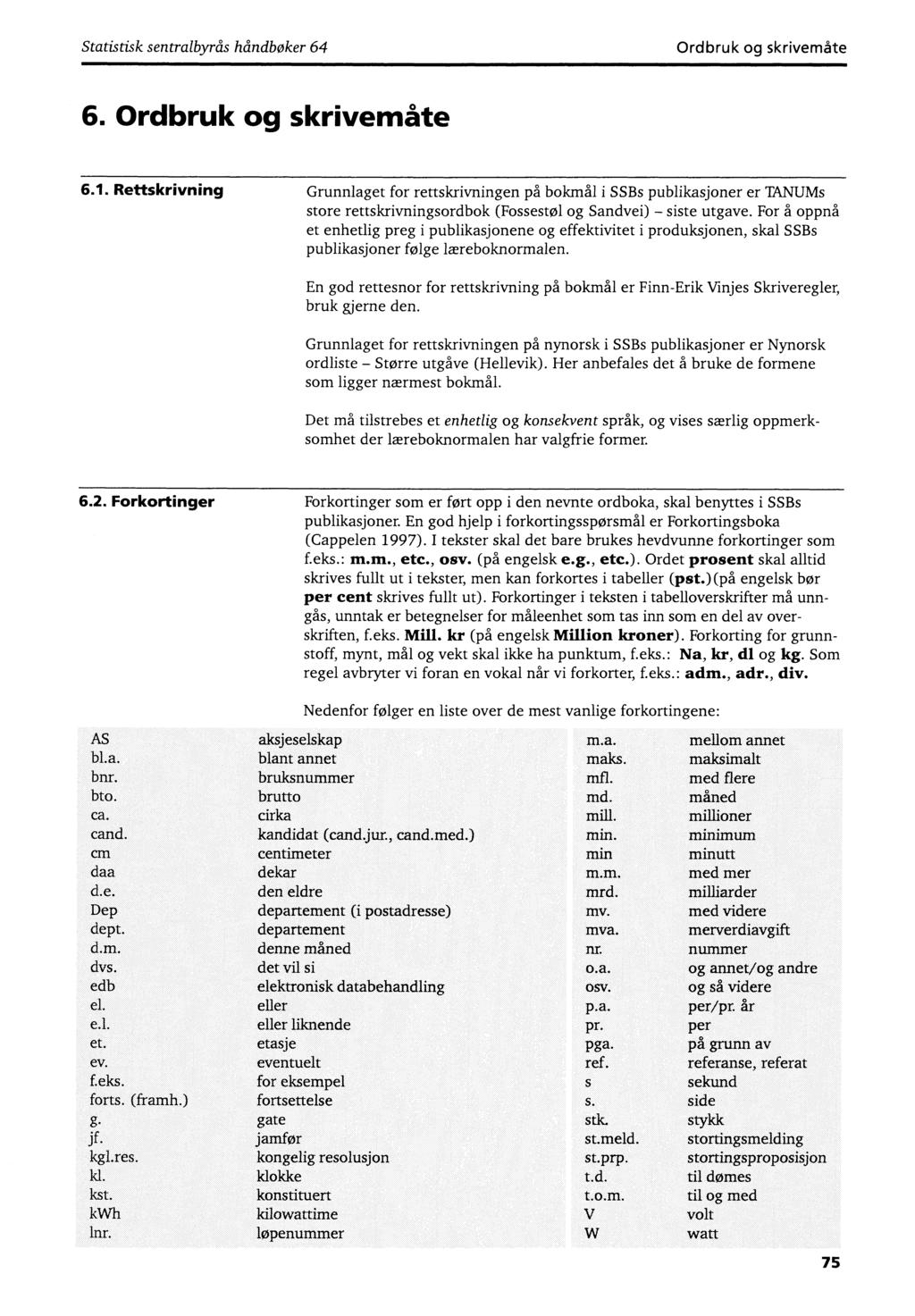 Statistisk sentralbyrås håndbøker 64 Ordbruk og skrivemåte 6. Ordbruk og skrivemåte 6.1.