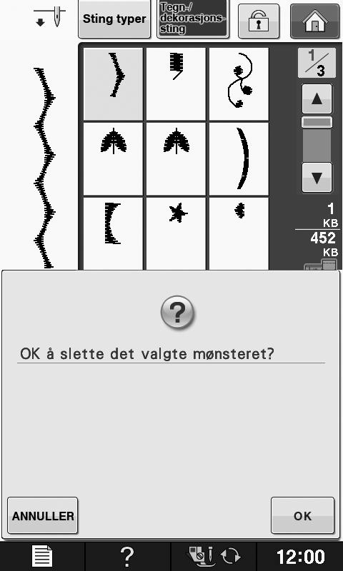 SLIK BRUKES MASKINENS MINNEFUNKSJON Det vises en ekreftende melding. d * Trykk på hvis du ikke vil slette stingmønstret. Mskinen sletter stingmønstre og lgrer deretter utomtisk det nye stingmønstret.