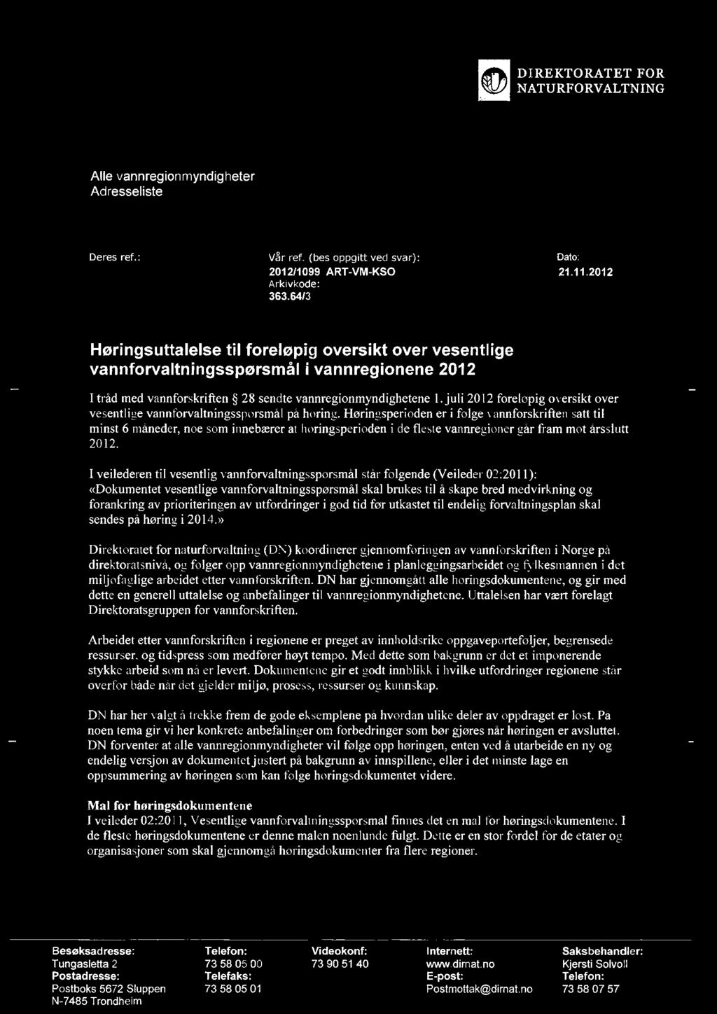 Alle vannregionmyndigheter Adresseliste Deres ref.: Vår ref. (bes oppgitt ved svar): Dato: 2012/1099 ART-VM-KSO 21.11.2012 Arkivkode: 363.