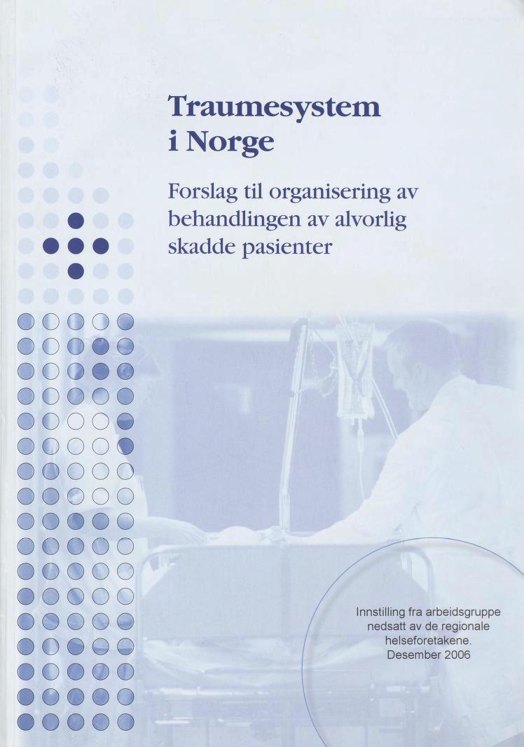 Traumesystem i Norge Forslag til organisering av behandlingen av alvorlig skadde