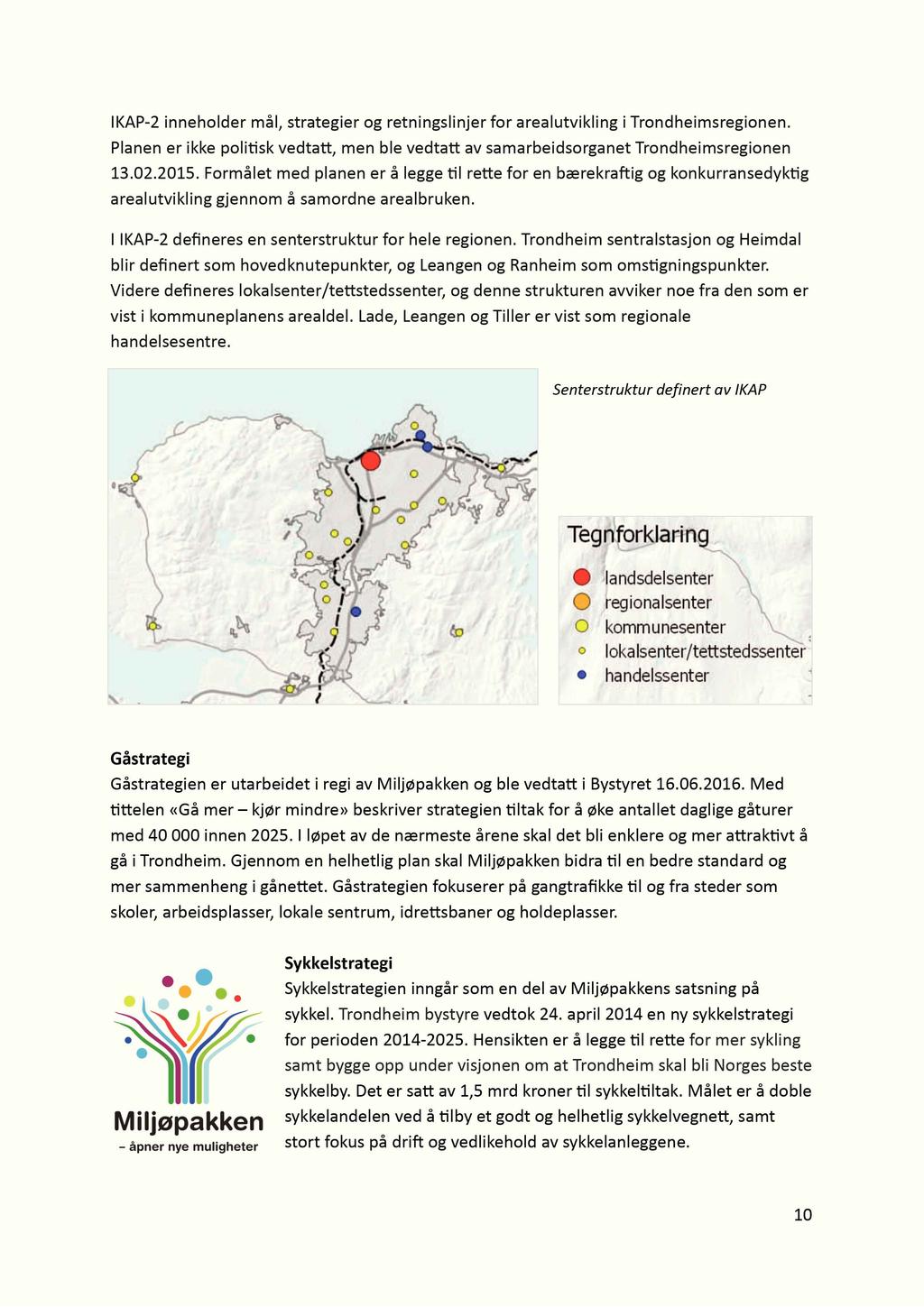 IKAP-2 inneholder mål, strategier og retningslinjer for arealutvikling i Trondheimsregionen. Planen er ikke poli sk vedta, men ble vedta av samarbeidsorganet Trondheimsregionen 13.02.2015.