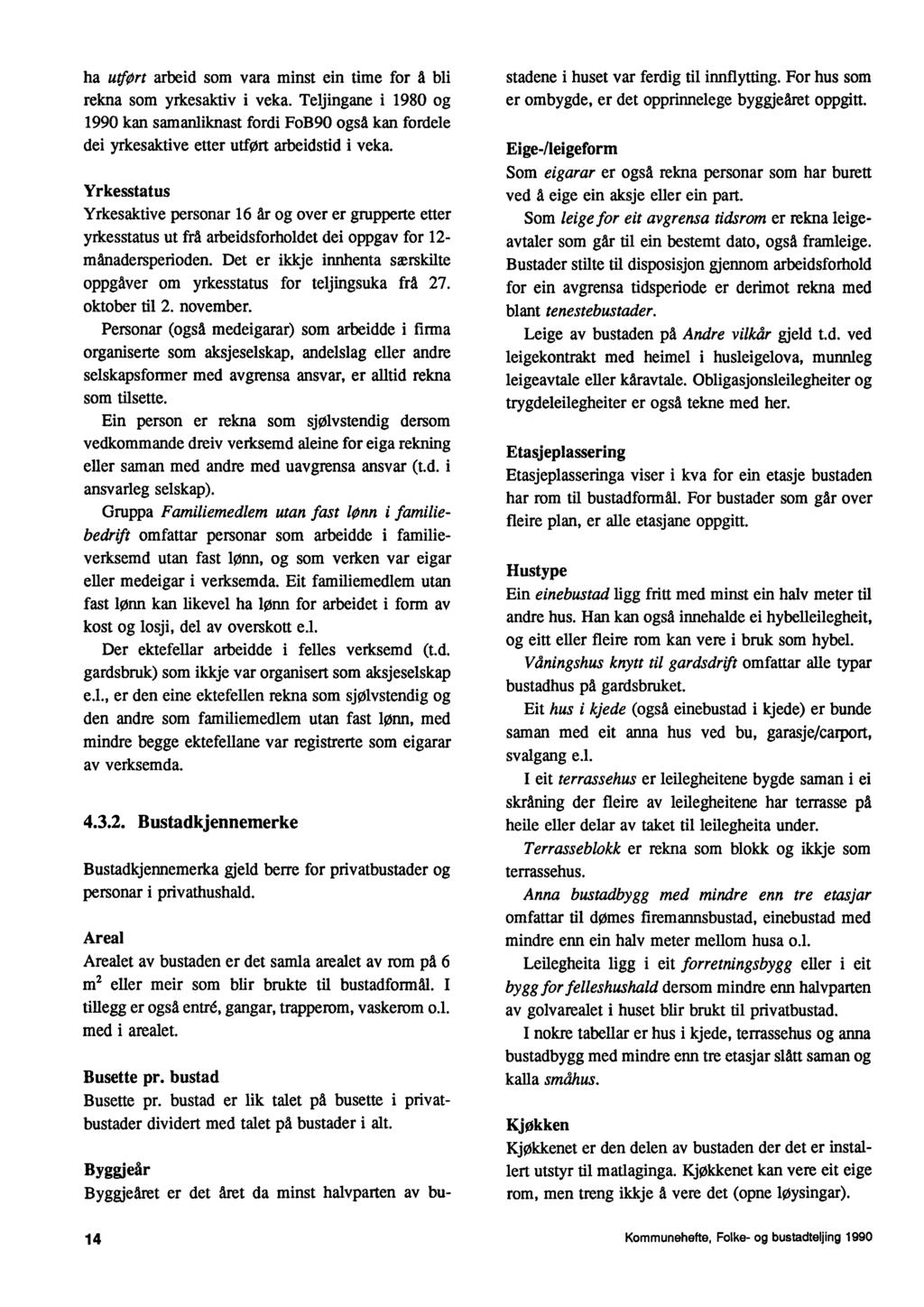 ha utfort arbeid som vara minst ein time for å bli rekna som yrkesaktiv i veka. Teijingane i 1980 og 1990 kan samanliknast fordi FoB90 også kan fordele dei yrkesaktive etter utfort arbeidstid i veka.