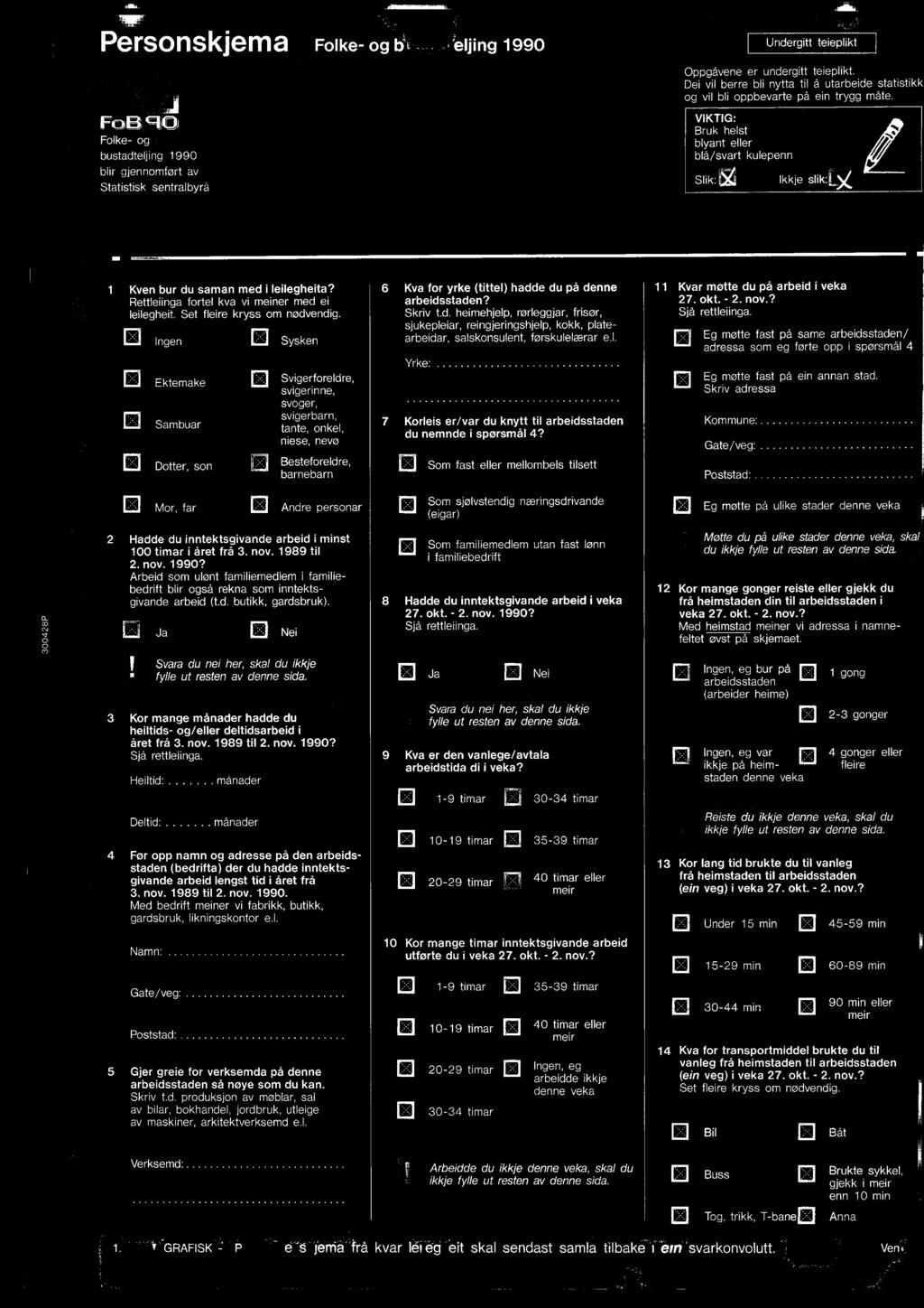 arbeid i minst 100 timar i året frå 3. nov. 1989 til 2. nov. 1990? Arbeid som ulønt familiemedlem i familiebedrift blir også rekna som inntektsgivande arbeid ltd. butikk, gardsbruk).