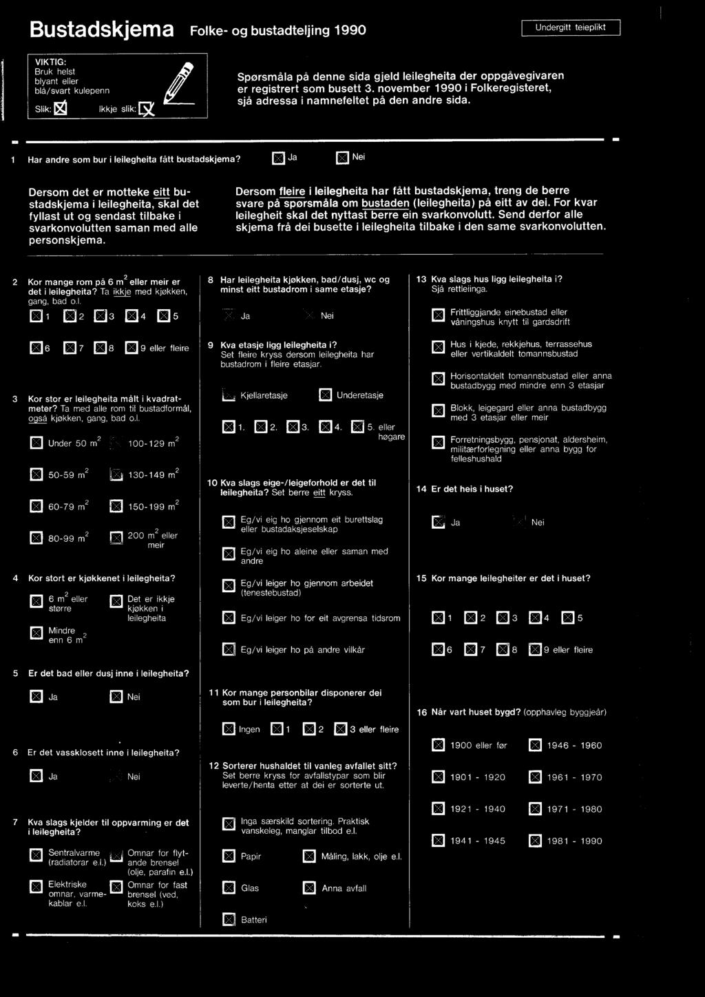 JaID Nei Dersom det er motteke eitt bustadskjema i leilegheita, skal det fyllast ut og sendast tilbake i svarkonvolutten saman med alle personskjema.