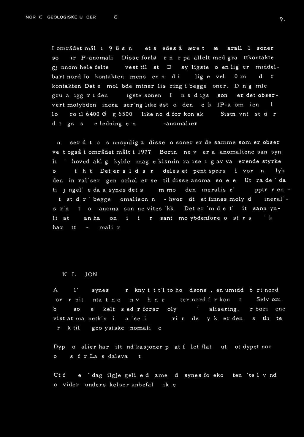NORGES GEOLOGISKE UNDERSØKELSE 9. I området malt i 1978 synes det således å være to nær parallelle soner som gir IP-anomali.