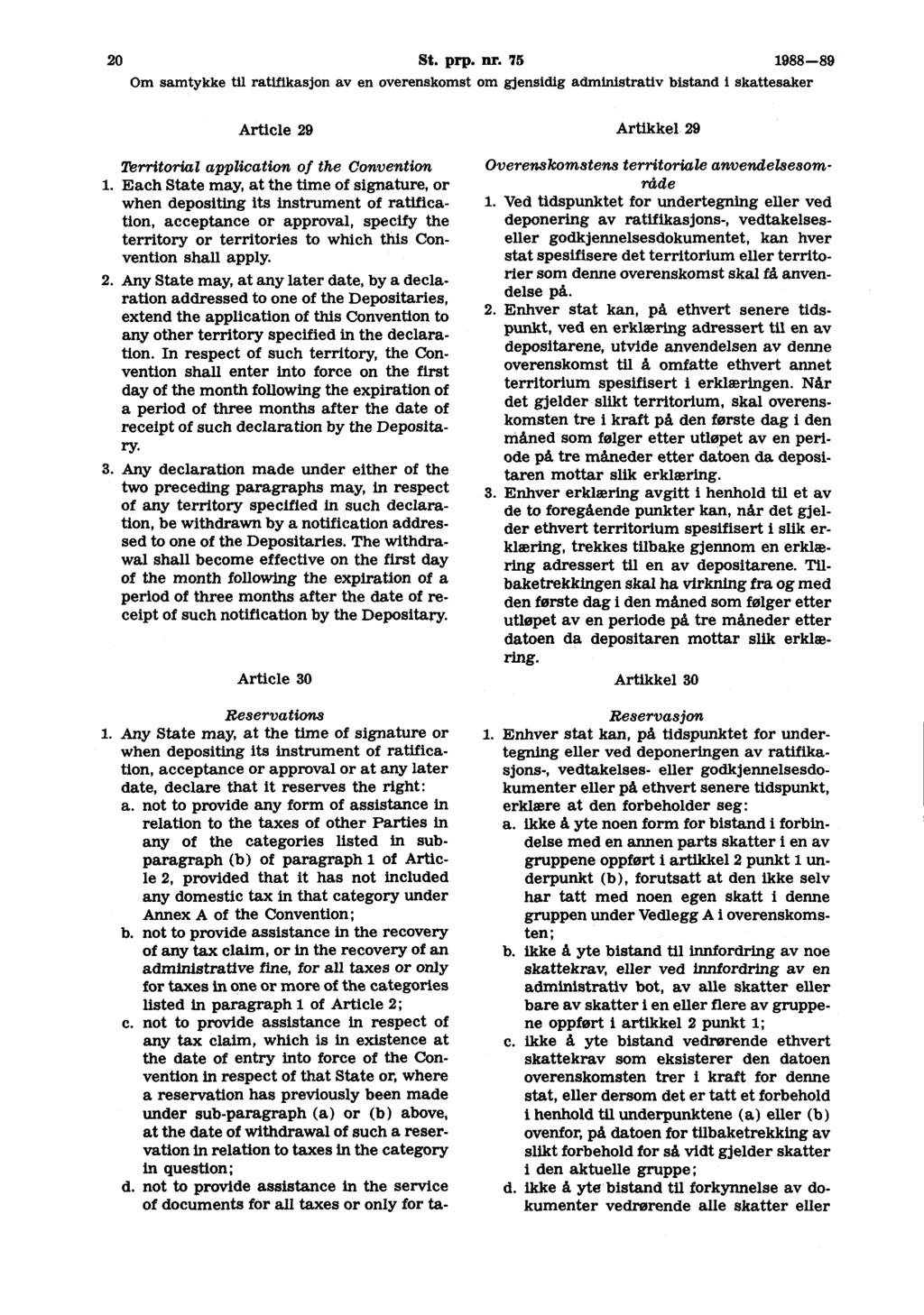 20 St. prp. nr. 75 1988-89 Om samtykke til ratifikasjon av en overenskomst om gjensidig administrativ bistand I skattesaker Article 29 Territorial application of the Convention 1.