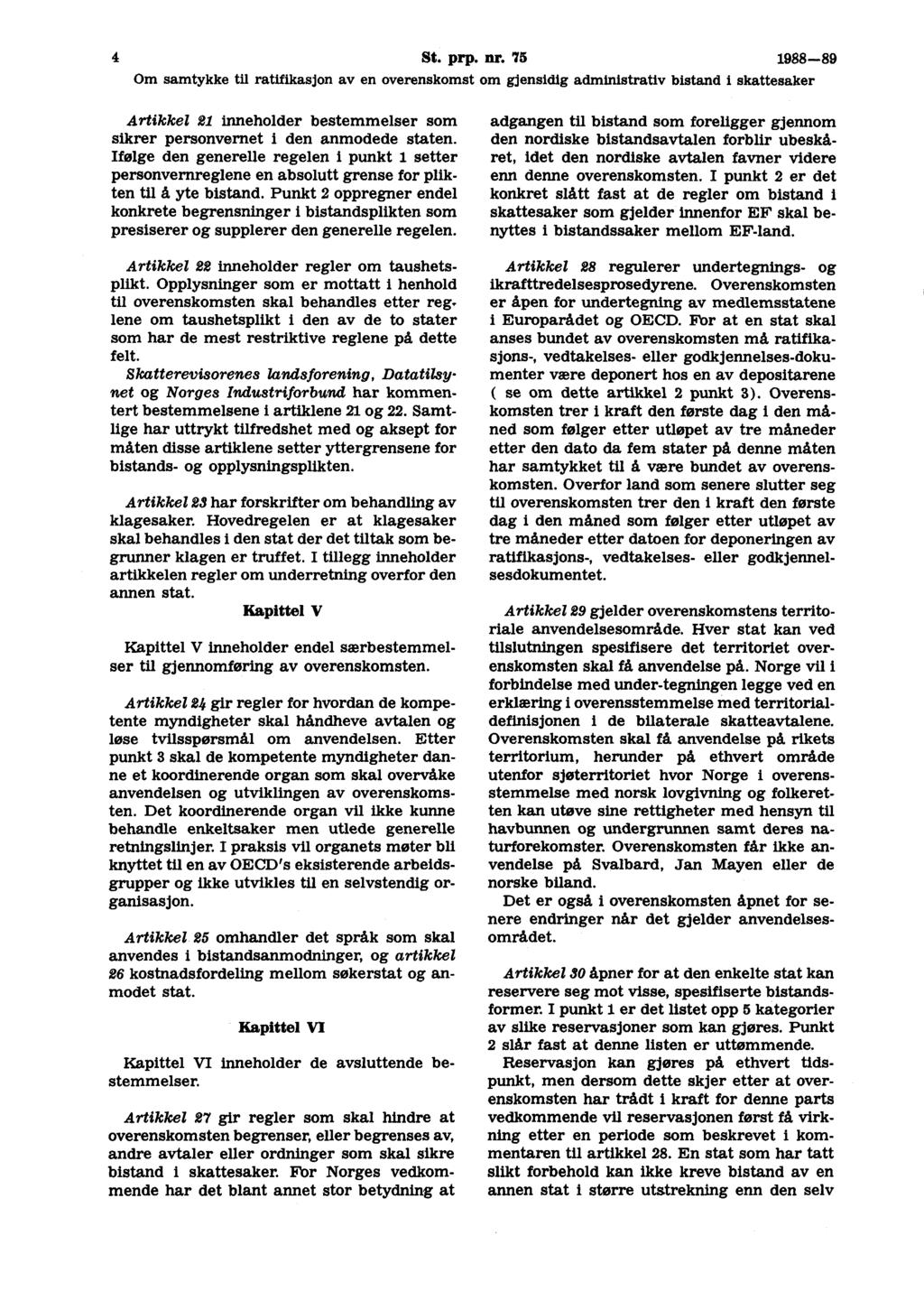 4 St. prp. nr. 75 1988-89 Artikkel 21 inneholder bestemmelser som sikrer personvernet 1 den anmodede staten.