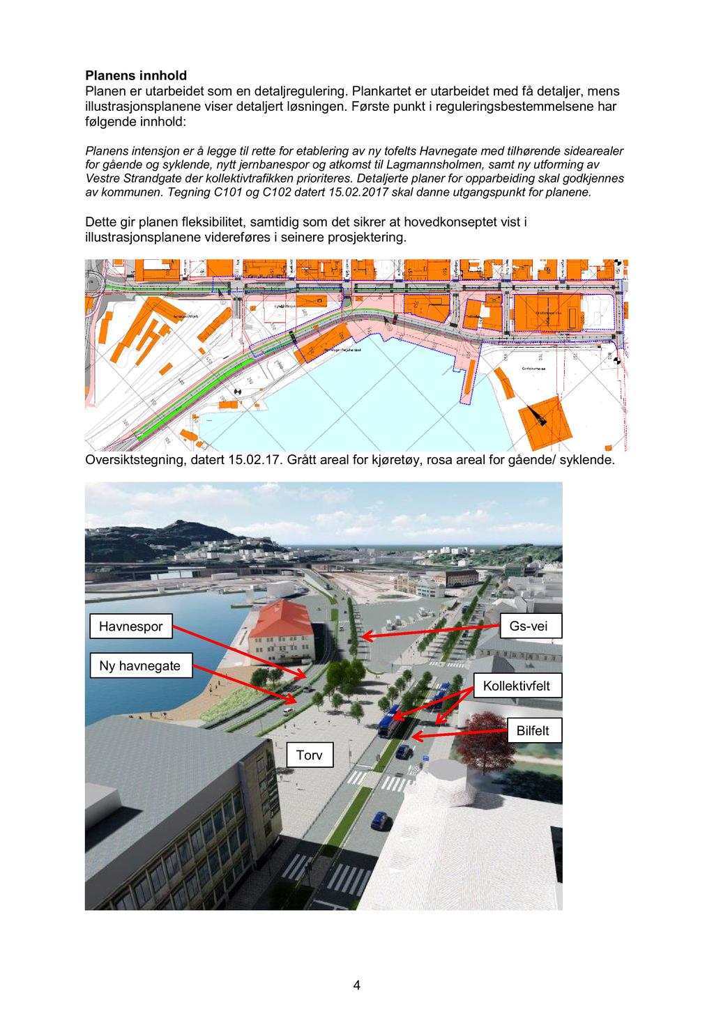 Planens innhold Planen er utarbeidet som en detaljregulering. Plankartet er utarbeidet med få detaljer, mens illustrasjonsplanene viser detaljert løsningen.