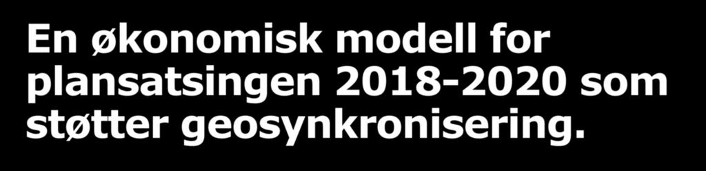 En økonomisk modell for plansatsingen 2018-2020 som støtter geosynkronisering.