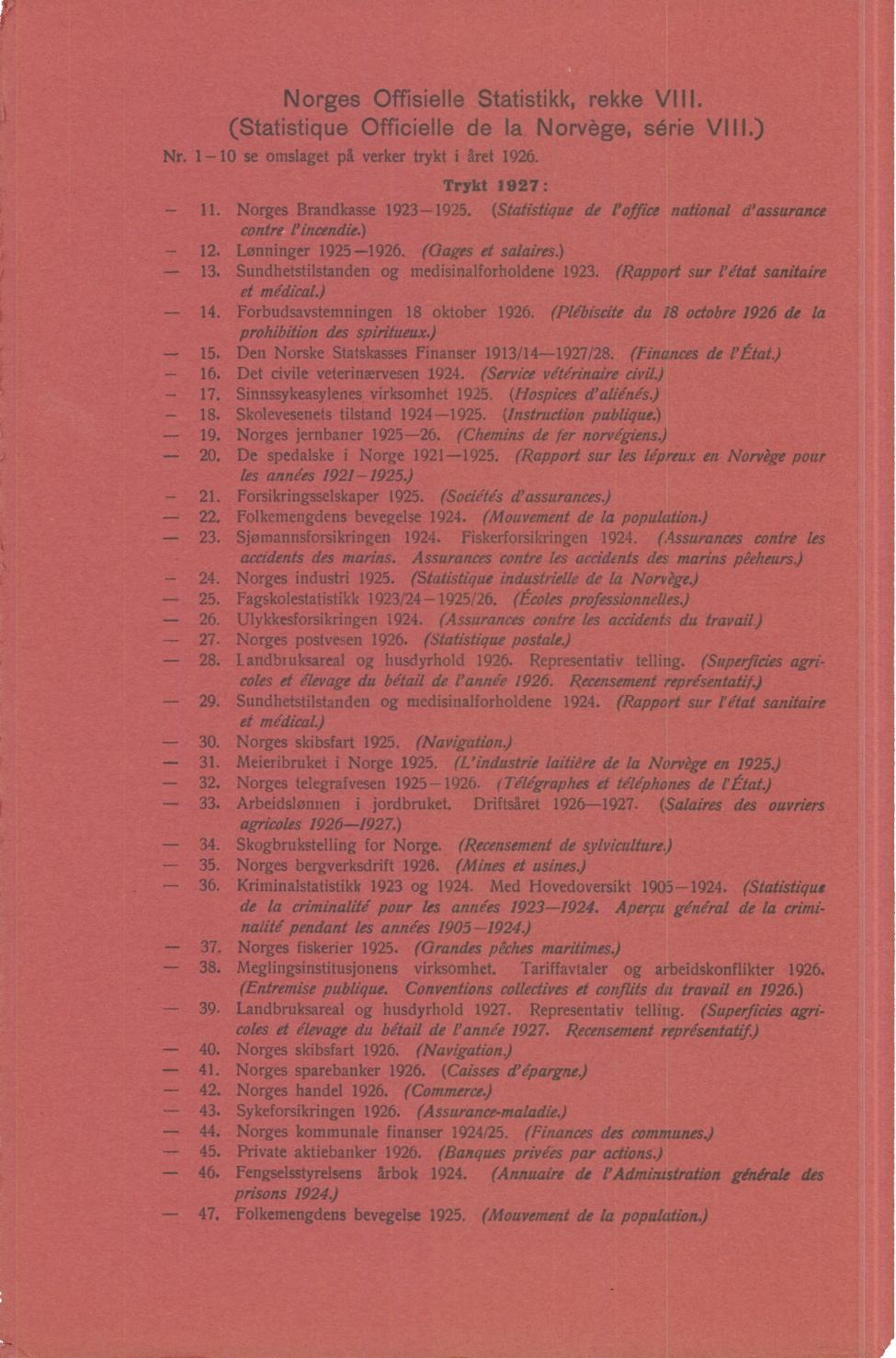 Norges Offisielle Statistikk, rekke VIII. (Statistique Officielle de la Norvège, série VIII.) Nr. 0 se omslaget på verker trykt i året 96. Trykt p97:. Norges Brandkasse 9395.