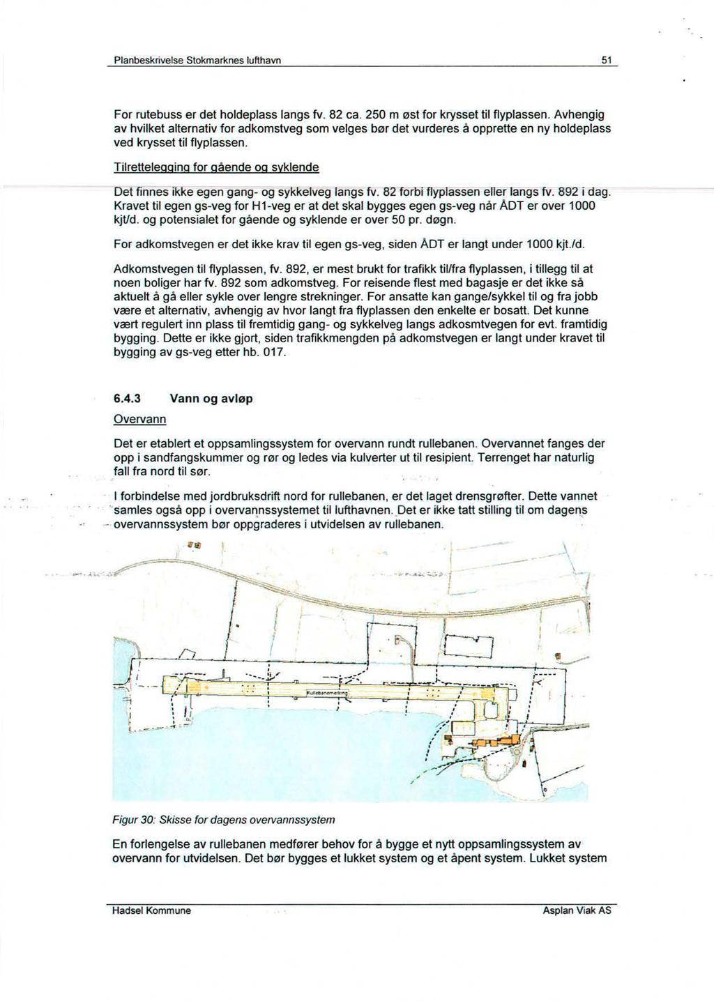 Planbesknvelse Stokmarknes lufthavn 51 For rutebuss er det holdeplass langs fv. 82 ca. 250 m øst for krysset til flyplassen.