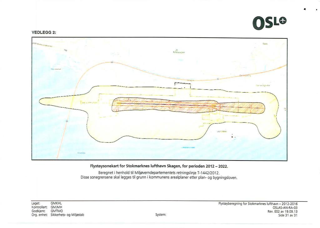 VEDLEGG 2: OSLO E.- - Flystøysonekart for Stokmarknes lufthavn Skagen, for perioden 2012 2022. Beregnet i henhold til Miljøverndepartementets retningslinje T-1442/2012.