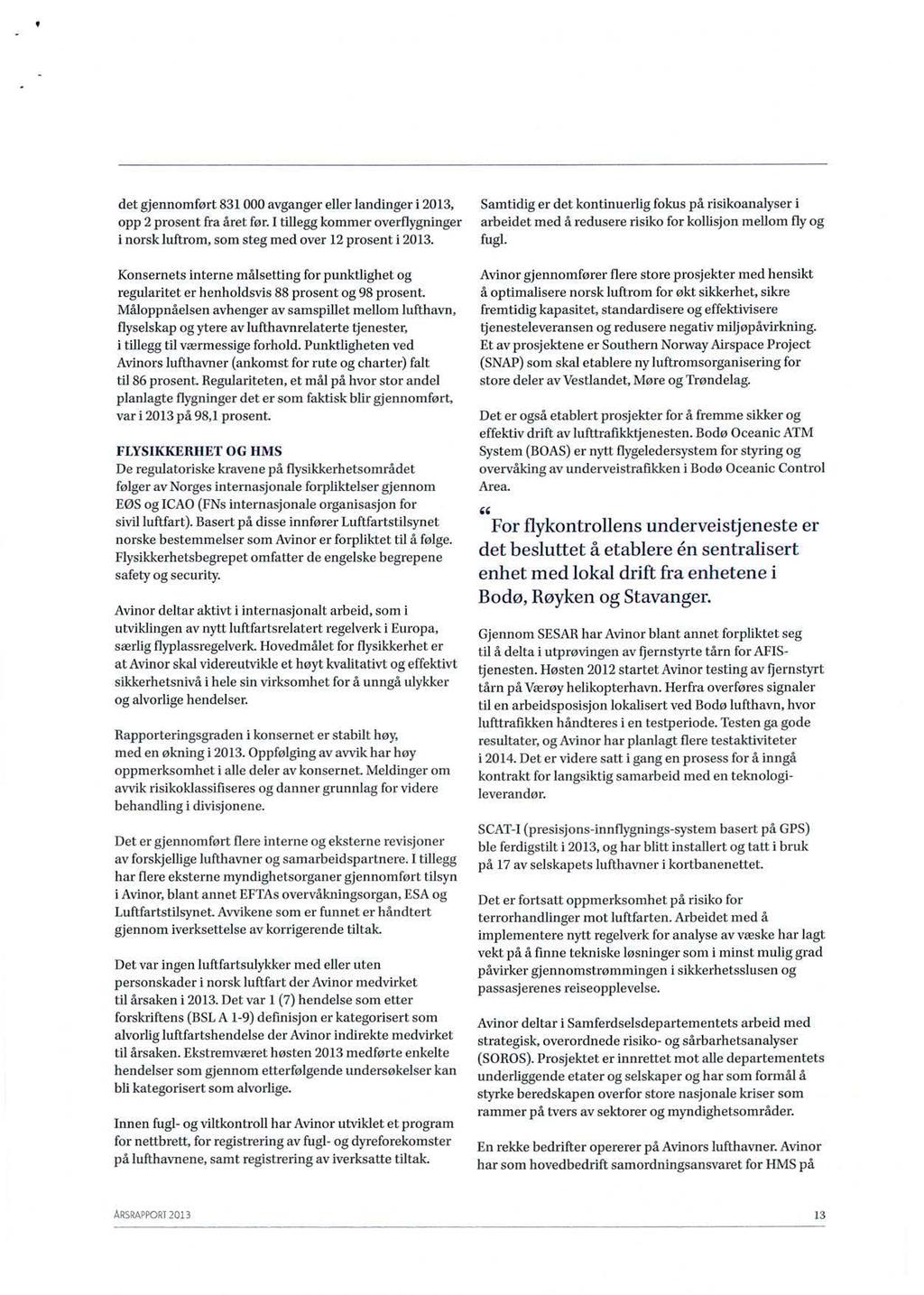 det gjennomført 831 000 avganger eller landinger i 2013, opp 2 prosent fra året før. I tillegg kommer overflygninger i norskluftrom, som steg med over 12 prosent i 2013.