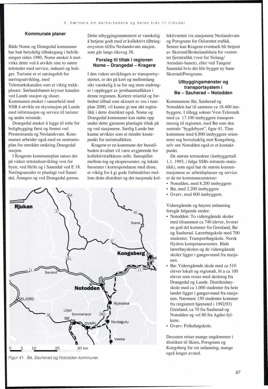 3. Nærmere om de l mar k edene og deres kra v ti l t i lb u det Kommunale planer Både Nome og Drangedal kommuner har hatt betydelig tilbakegang i befolkningen siden 1980.