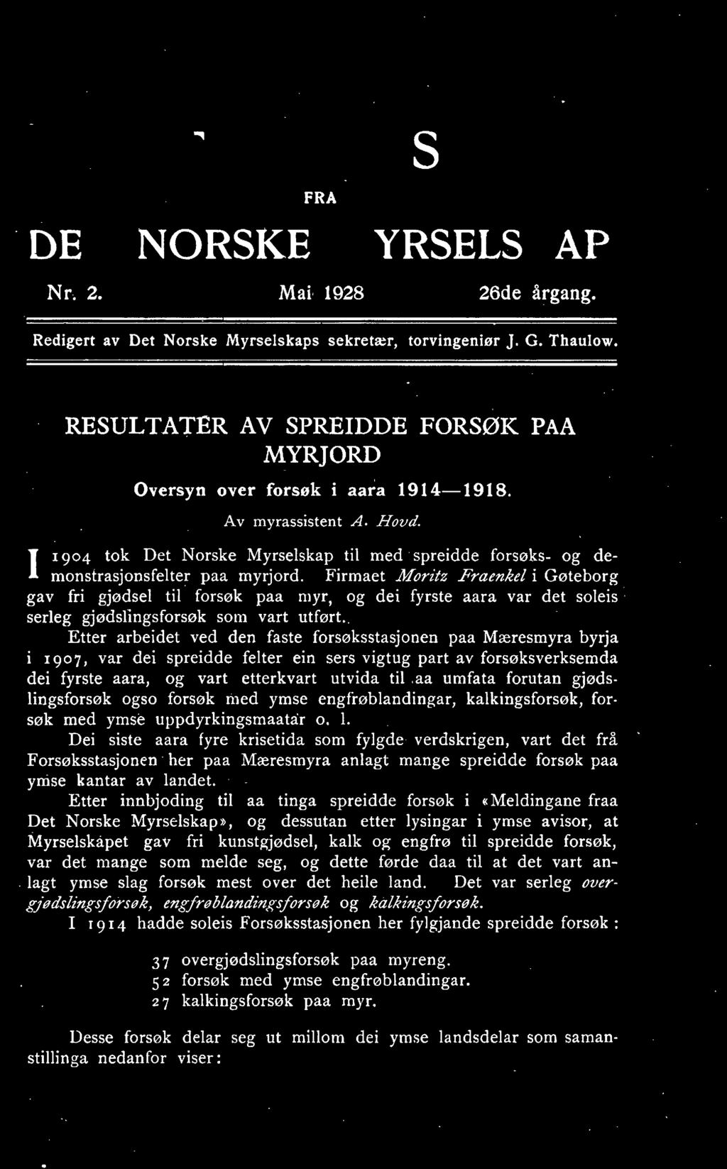 1904 tok Det Norske Myrselskap til med spreidde forsøks- og demonstrasjonsfelter paa myrjord.