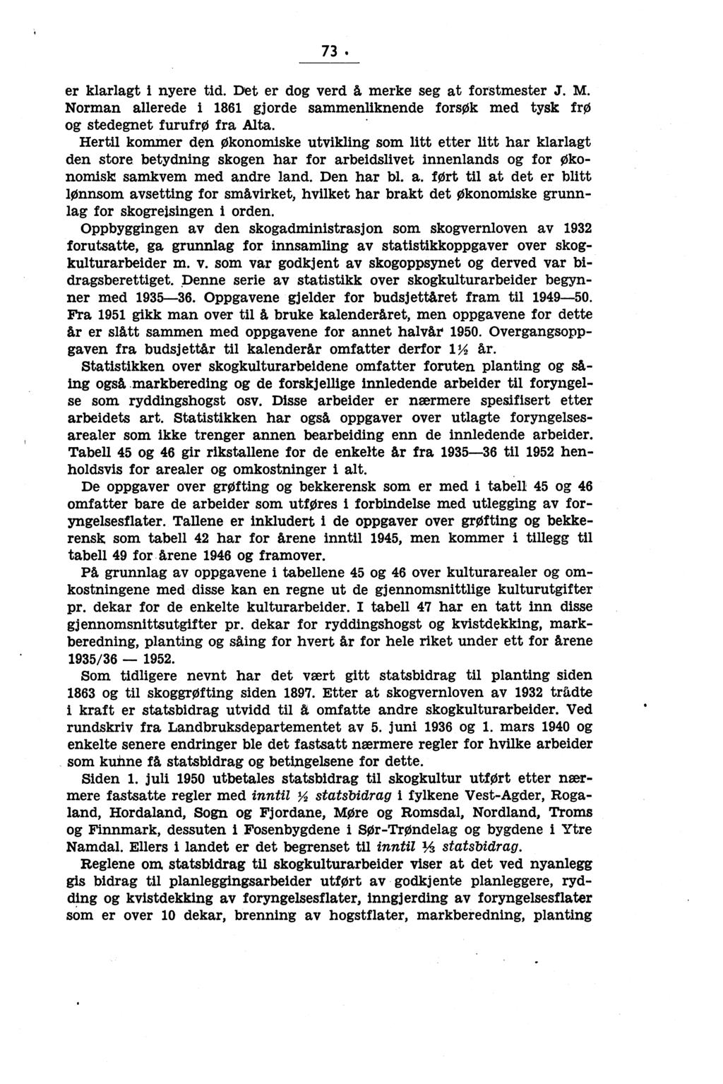 73. er klarlagt i nyere tid. Det er dog verd A, merke seg at forstmester J. M. Norman allerede i 86 gjorde sammenliknende forsøk med tysk fro og stedegnet furufro fra Alta.