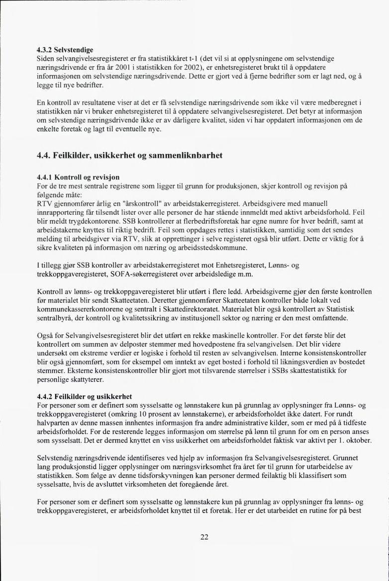 4.3.2 Selvstendige Siden selvangivelsesregisteret er fra statistikkaret t-1 (det vil si at opplysningene om selvstendige næringsdrivende er fra år 2001 i statistikken for 2002), er enhetsregisteret