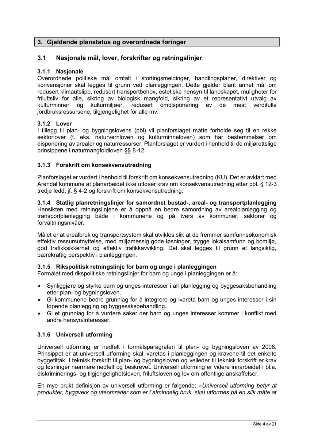 3. Gjeldende planstatus g verrdnede føringer 3.1 Nasjnale mål, lver, frskrifter g retningslinjer 3.1.1 Nasjnale Overrdnede plitiske mål mtalt i strtingsmeldinger, handlingsplaner, direktiver g knvensjner skal legges til grunn ved planleggingen.