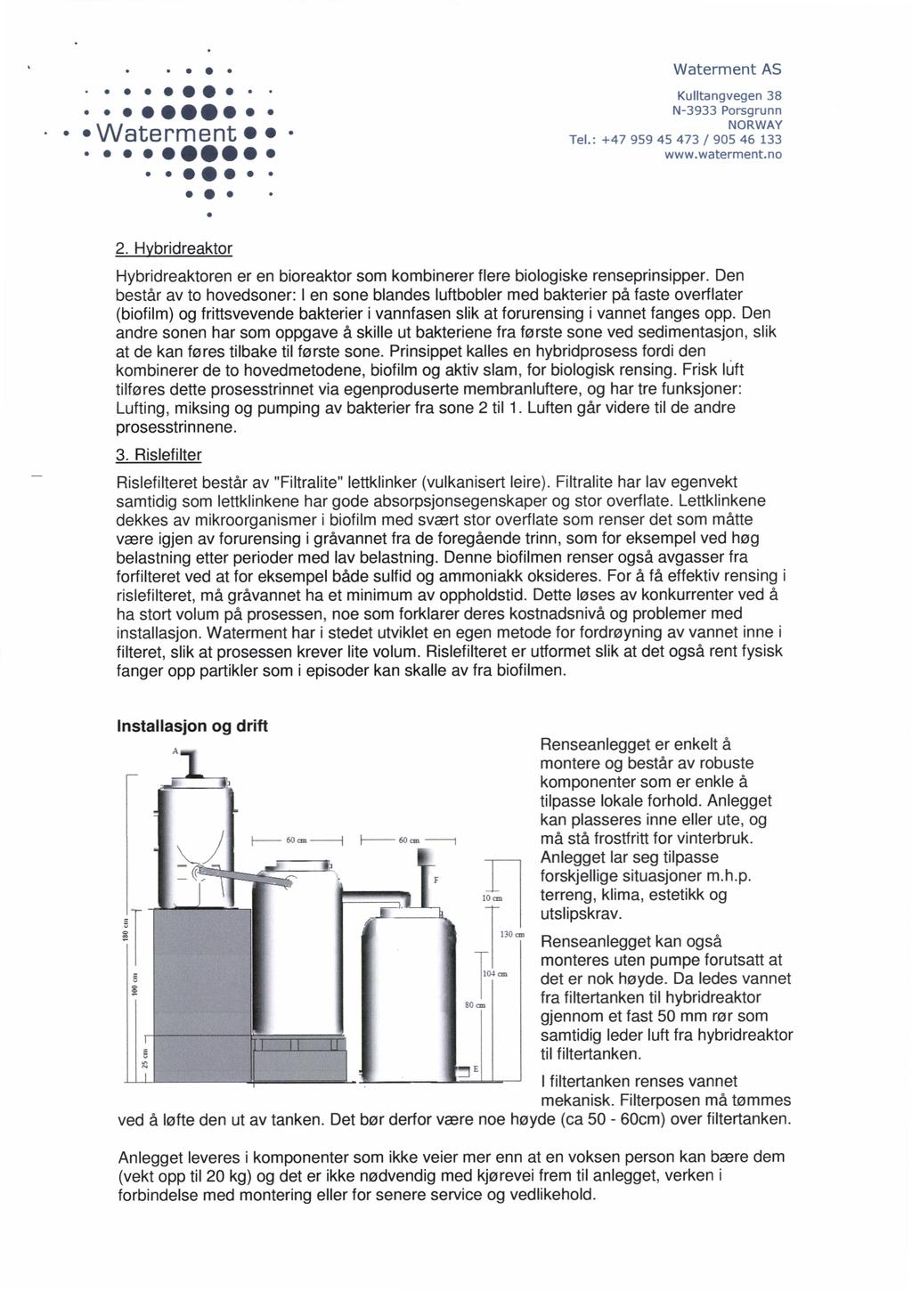 ø ø Waterment 41,99 6.4,. Waterment AS Kulltangvegen 38 N-3933 Porsgrunn NORWAY Tel.: +47 959 45 473 / 905 46 133 www.waterment.