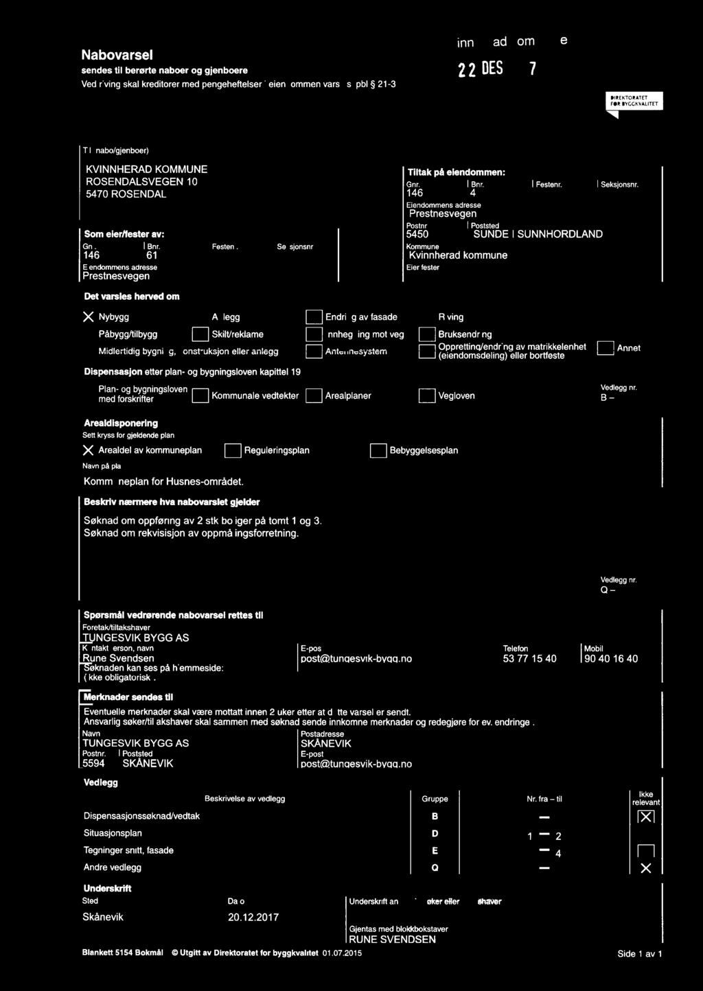 Festenr Seksjnsnr Kune 46 6 Kvinnherad kune Eiendens adresse Eier/ester Prestnesvegen et varses herved X ybygg E] Anegg E] Endring av fasade :] Riving Påbygg/tibygg E] Skit/rekae [:] nnhegning t veg