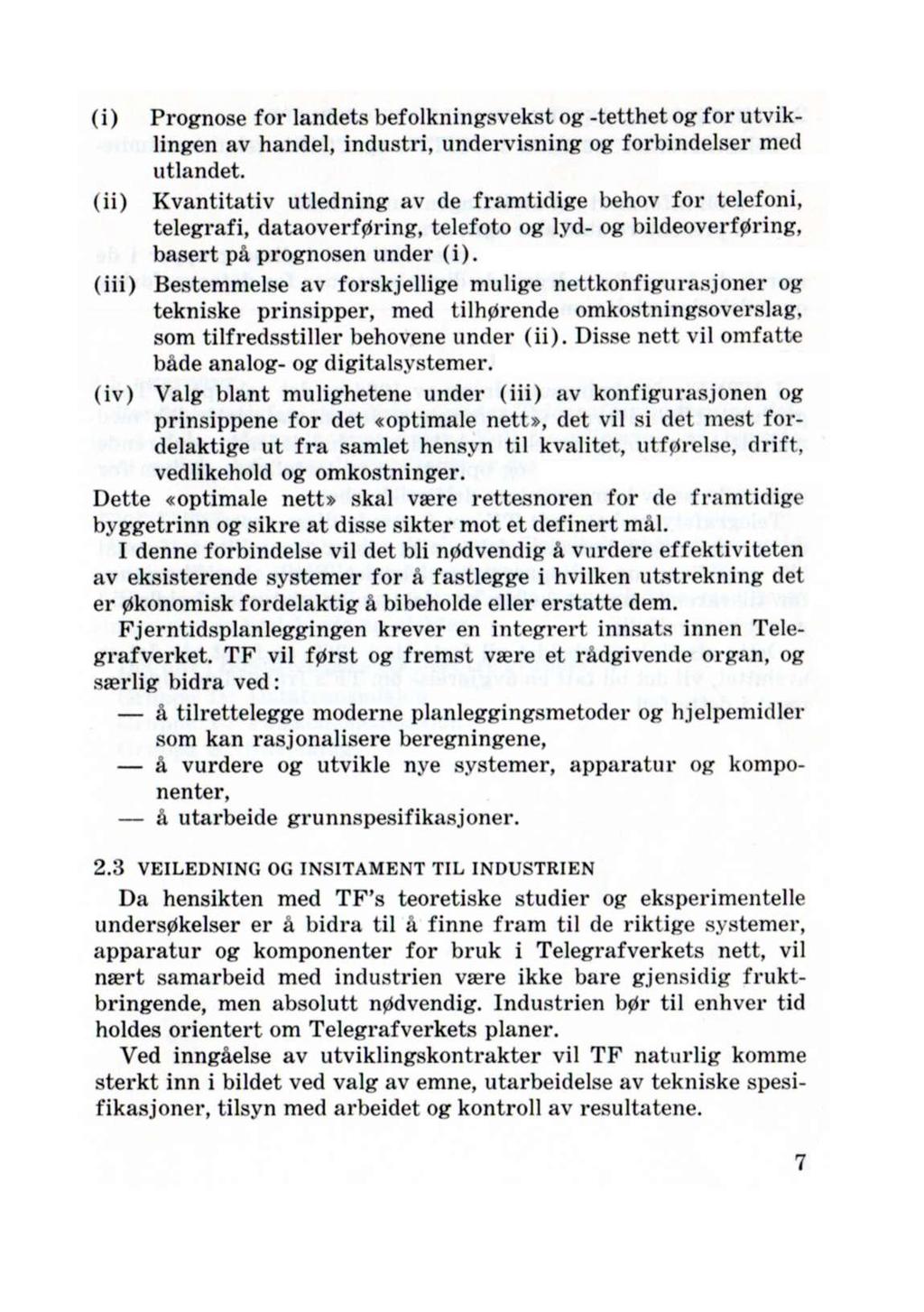 (i) Prognose for landets befolkningsvekst og -tetthet og for utviklingen av handel, industri, undervisning og forbindelser med utlandet.