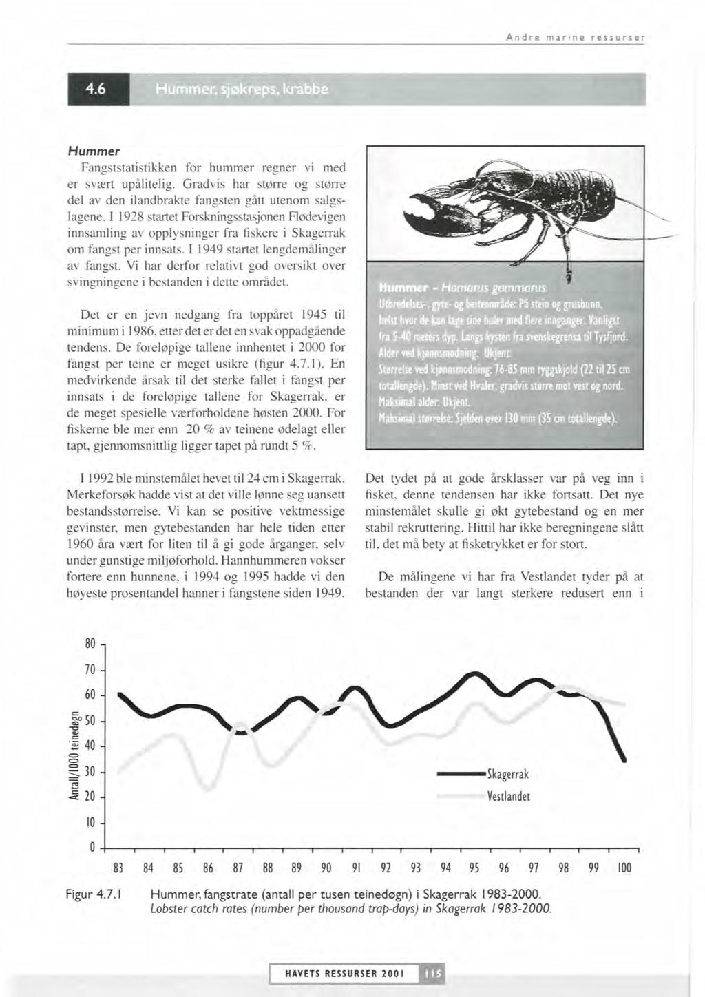 Andre marine ressurser Hummer, sjøkreps, krabbe I.I-.a I Hummer Fangststatistikken for hummer regner vi med er svært upålitelig.