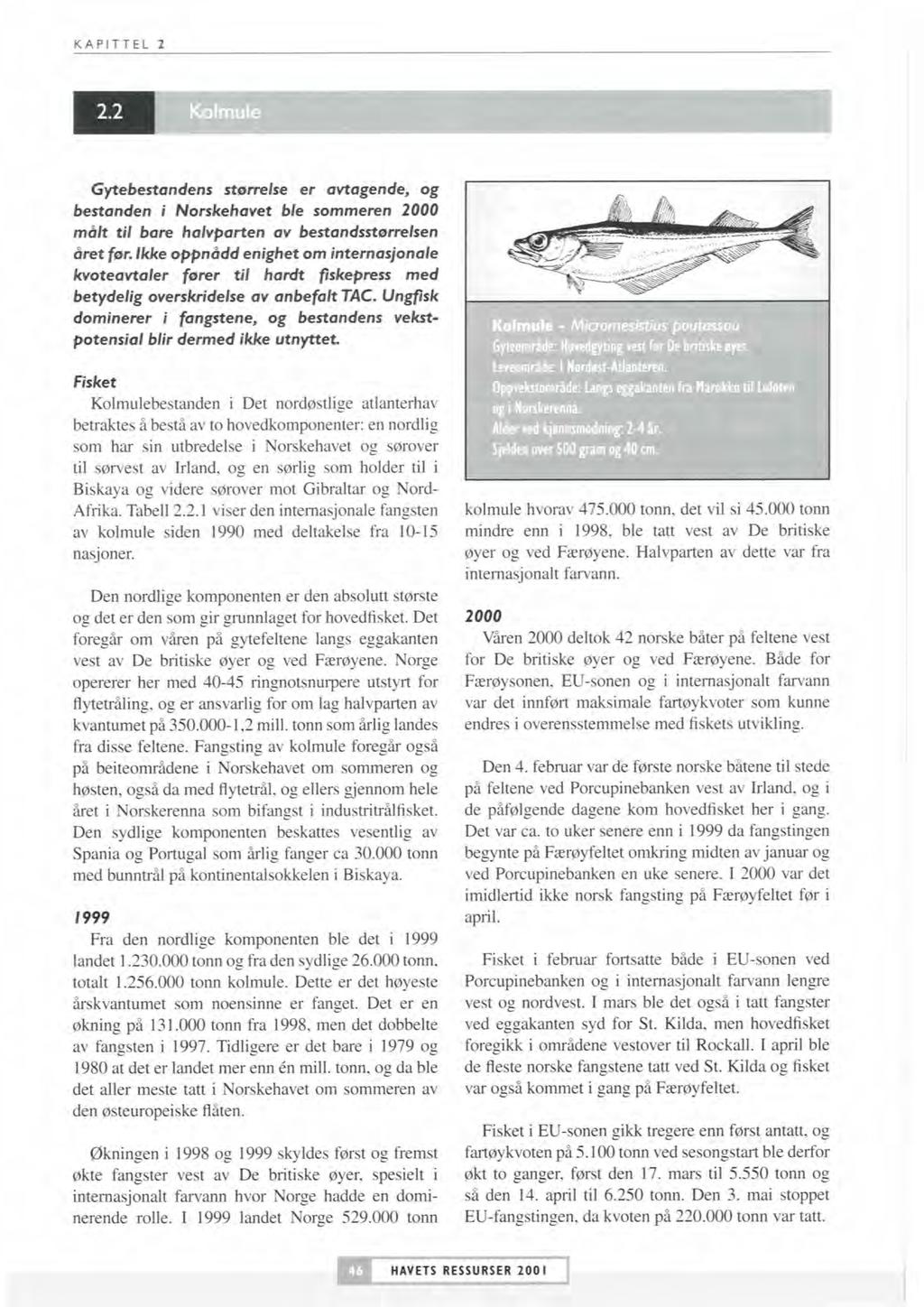 KAPITTEL 2 Kolmule I Gytebestandens stemlse er avtagende, og bestanden i Norskehavet ble sommeren 2000 mdit til bare halvparten av bestandsstemlsen Bmt far.