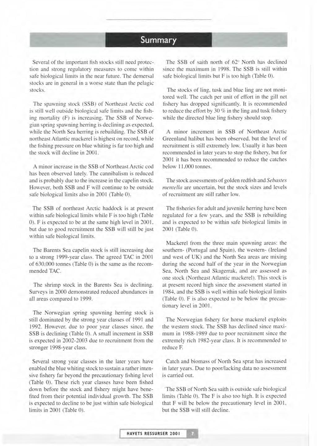 Summary Several of the important fish stocks still need protection and strong regulatory measures to come within safe biological limits in the near funire.