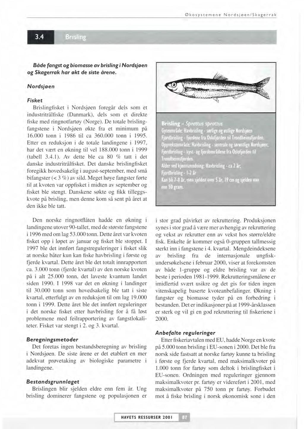 Økosystemene NordsjeenlSkagerrak B8de fangst og biomase av brisling i Nodsj~en og Skagenuk har ekt de siste drene.