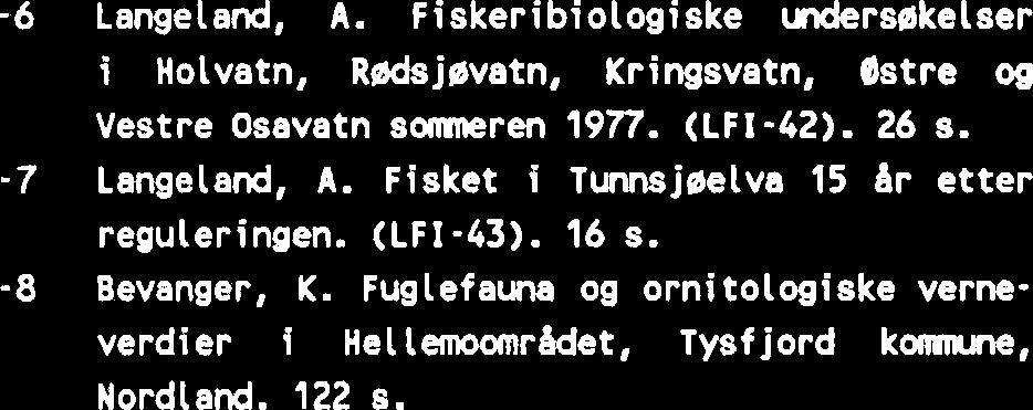 34 s. -10 Koksvik, J.I. & Dalen, T. Hydrografi og ferskvannsbiologi i Krutvatn og Kruthga, Hattf jell- - 11 dal komnune. 45 s. Bevanger, K.