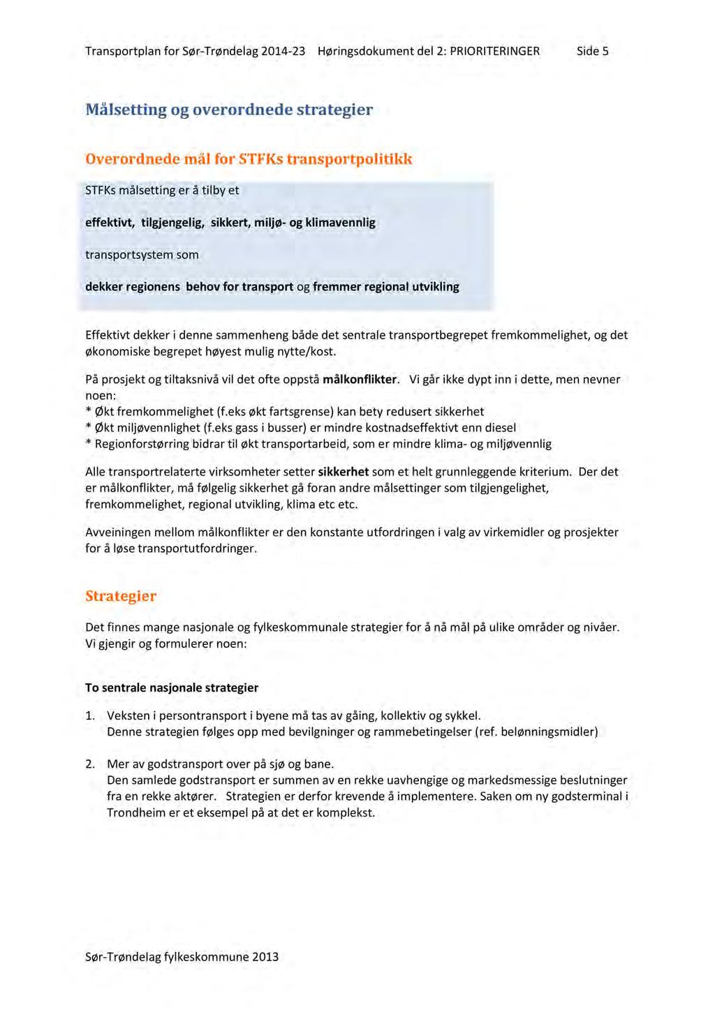 Transportplanfor Sør-Trøndelag2014-23 Høringsdokumentdel 2: PRIORITERINGER Side5 Målsetting og overordnede strategier Overordnede mål for STFKstransportpolitikk STFKsmålsettinger å tilby et