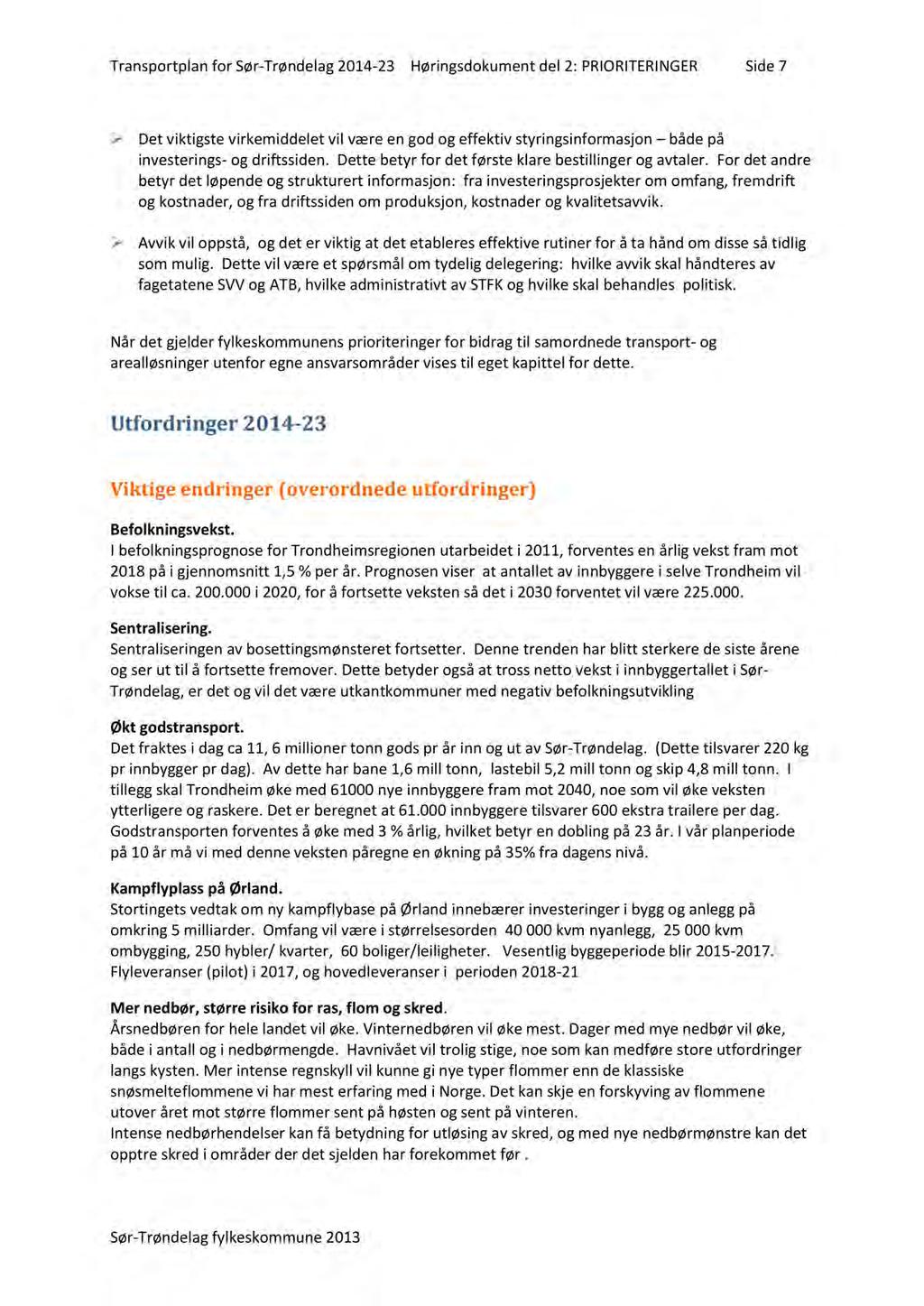 Transportplanfor Sør-Trøndelag2014-23 Høringsdokumentdel 2: PRIORITERINGER Side7 Det viktigstevirkemiddeletvil væreen godog effektiv styringsinformasjon bådepå investerings- og driftssiden.