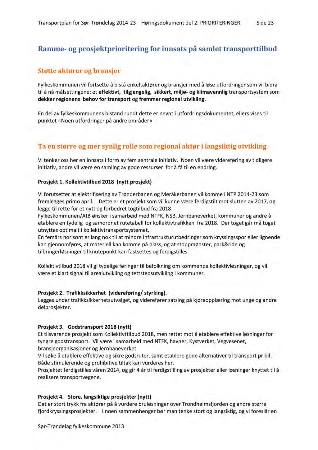 Transportplanfor Sør-Trøndelag2014-23 Høringsdokumentdel 2: PRIORITERINGER Side23 Ramme- og prosjekt prioritering for innsats på samlet transporttilbud Støtte aktører og bransjer Fylkeskommunenvil