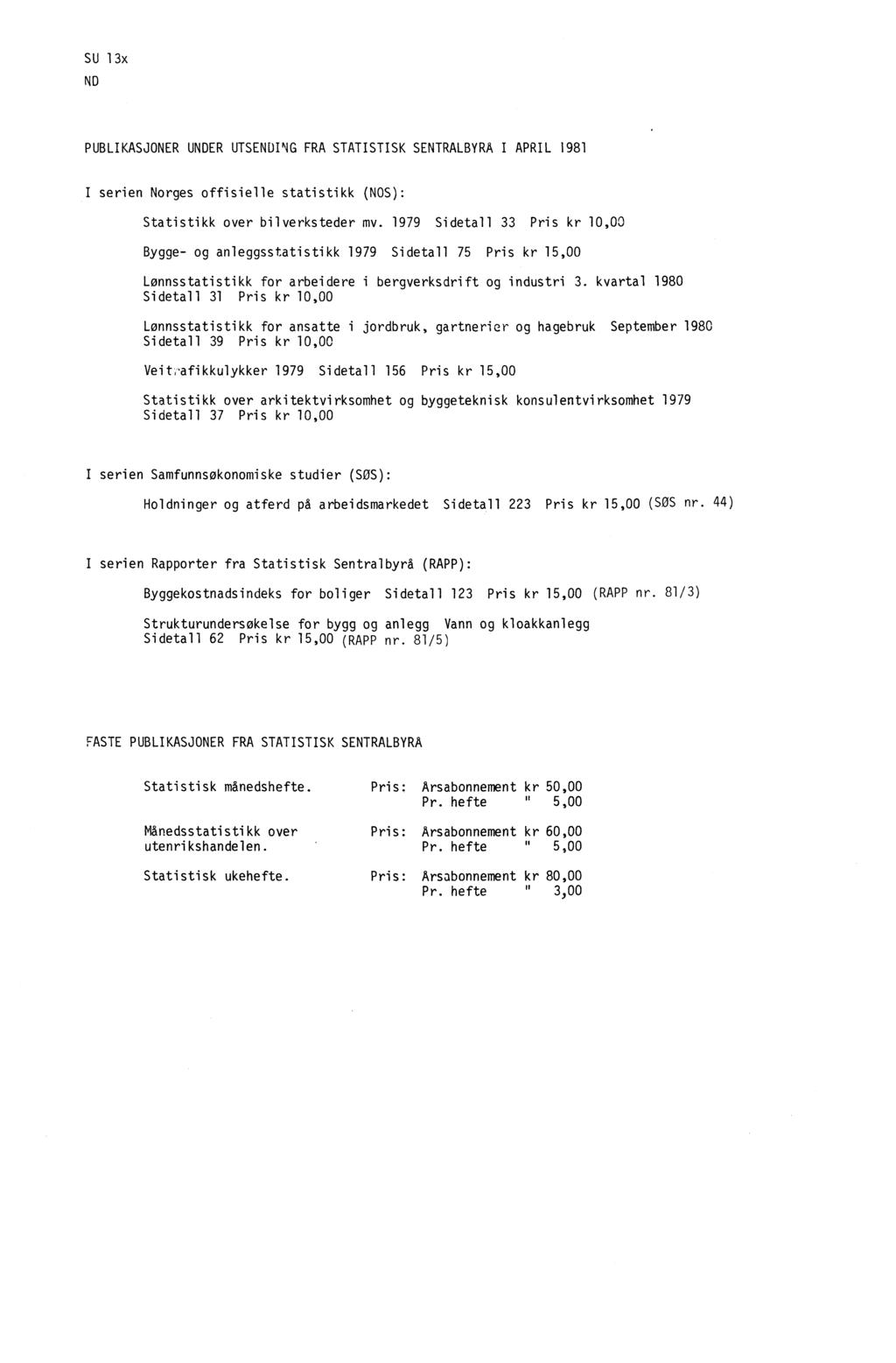 SU 13x ND PUBLIKASJONER UNDER UTSENDING FRA STATISTISK SENTRALBYRA I APRIL 1981 I serien Norges offisielle statistikk (NOS): Statistikk over bilverksteder mv.