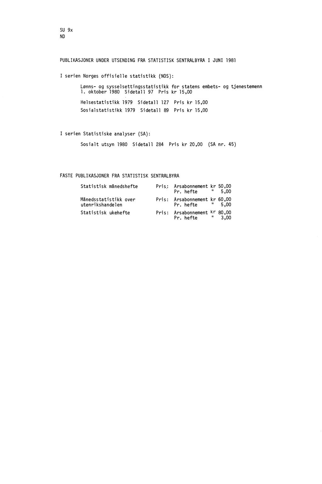 SU 9x ND PUBLIKASJONER UNDER UTSENDING FRA STATISTISK SENTRALBYRÅ I JUNI 1981 I serien Norges offisielle statistikk (NOS): Lønns- og sysselsettingsstatistikk for statens embets- og tjenestemenn 1.