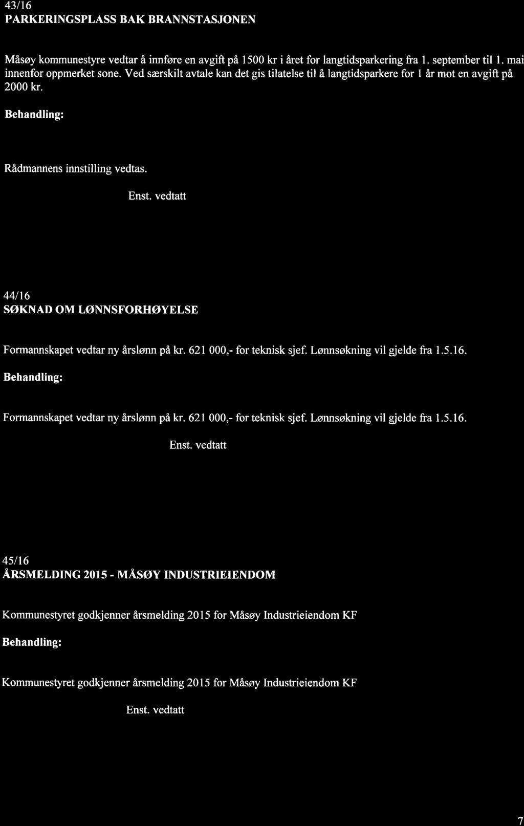 43116 PARKERINGSPLASS BAK BRANNSTASJONEN Innstillins: Måsøy kommunestyre vedtar å innføre en avgift på 1500 kr i året for langtidsparkering fra l. september til l. mai innenfor oppmerket sone.