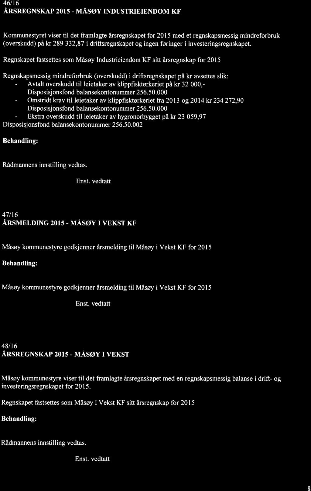 46/t6 ÅnsRncNsKAp 2015 - vråsøy TNDUSTRIEIENDoM KF Kommunestyret viser til det framlagte årsregnskapet for 201 5 med et regnskapsmessig mindreforbruk (overskudd) på kr 289 332,87 i driftsregnskapet