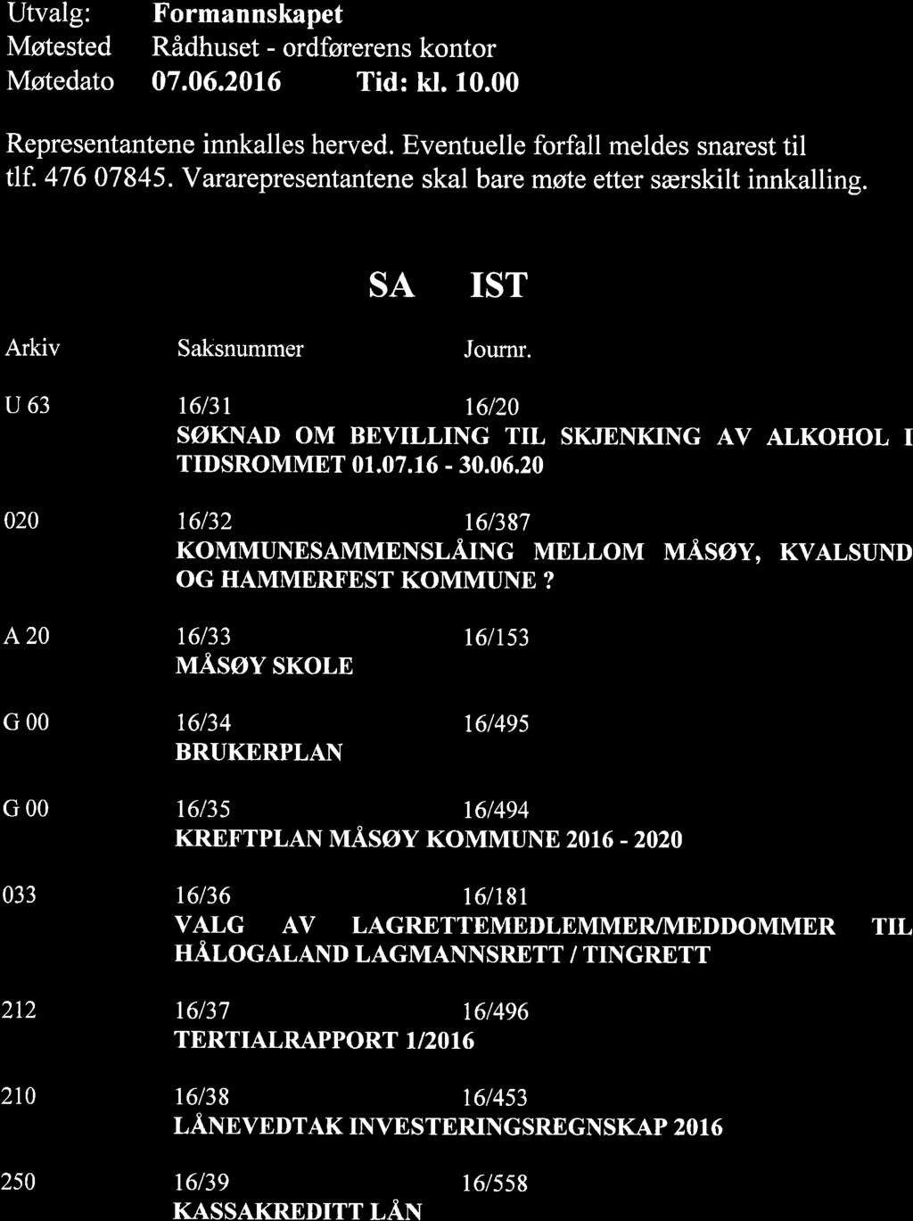 u63 t6l3t 16t20 SØKNAD OM BEVILLING TIL SKJENKING AV ALKOHOL I TIDSROMMET 01.07.16-30.06.20 t6132 16t387 KOMMUNESAMMENSLÅING MELLOM MÅSØY, KVALSUND OG HAMMERFEST KOMMUNE?