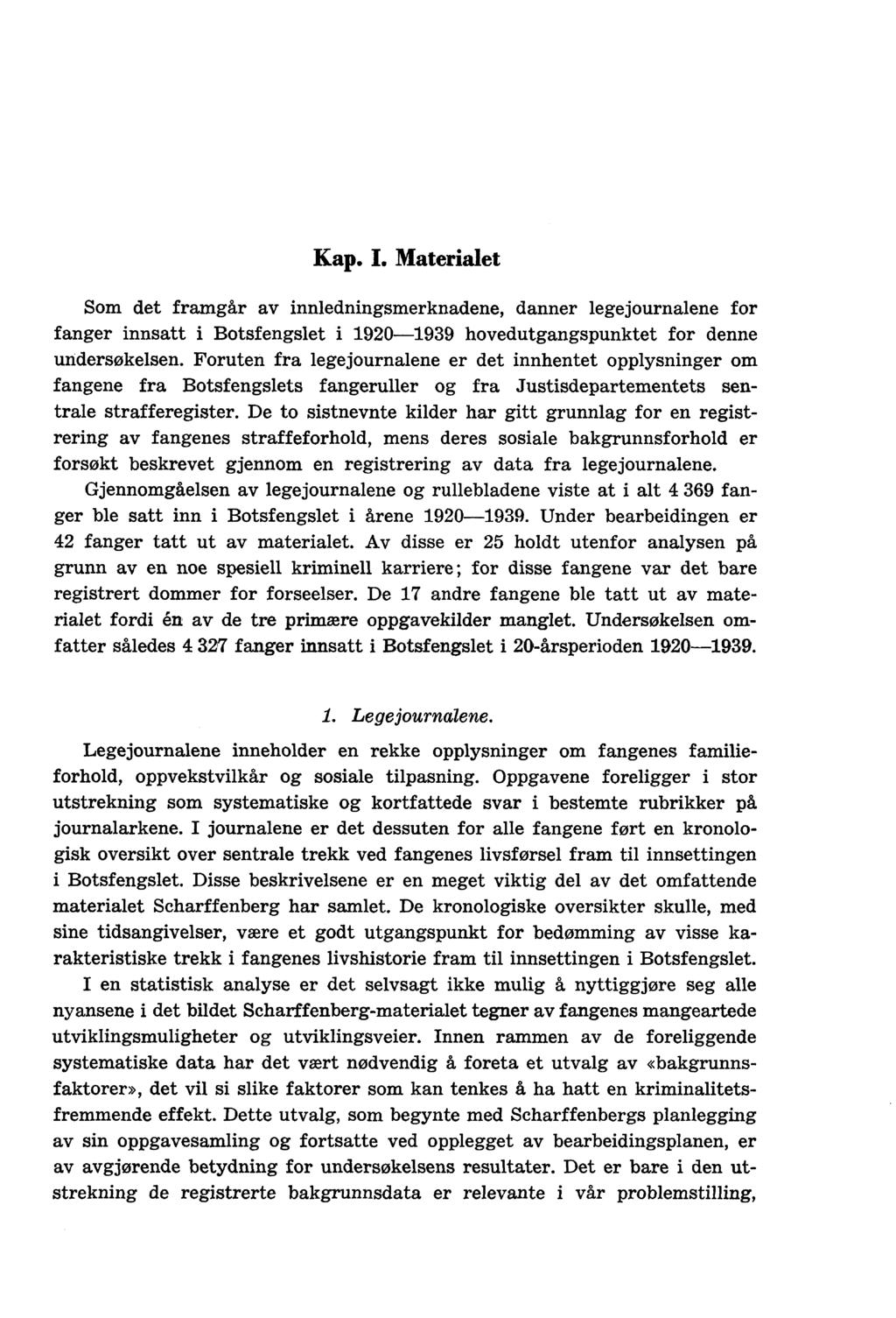 Kap. I. Materialet Som det framgår av innledningsmerknadene, danner legejournalene for fanger innsatt i Botsfengslet i 1920-1939 hovedutgangspunktet for denne undersøkelsen.