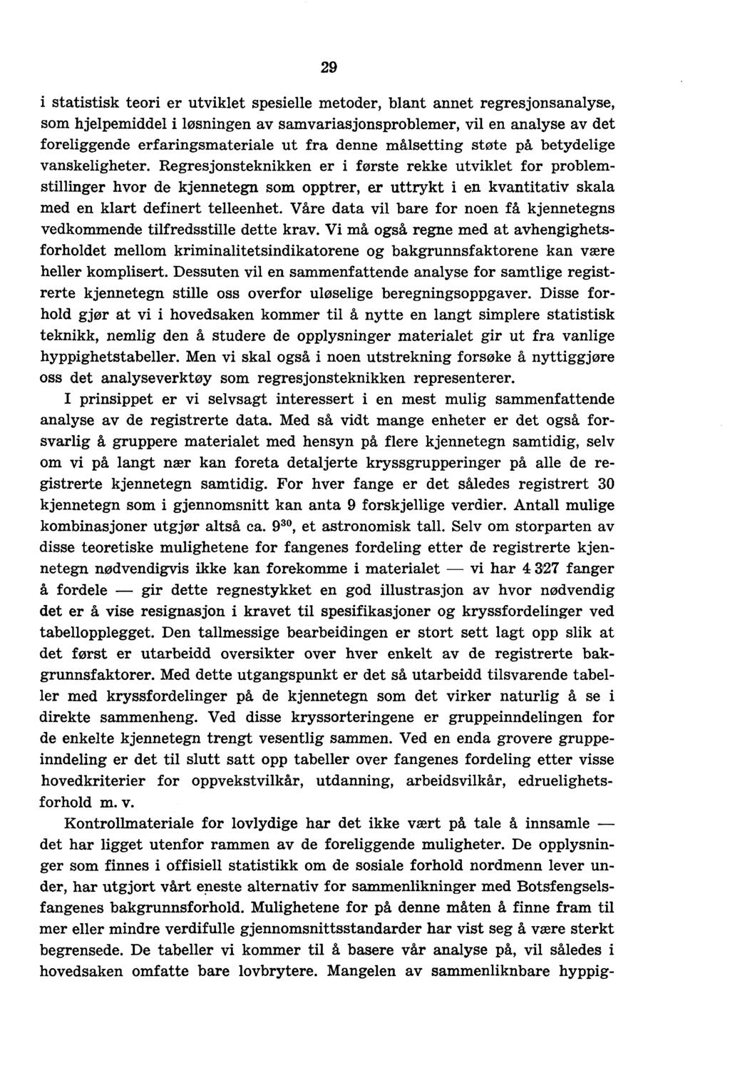 29 i statistisk teori er utviklet spesielle metoder, blant annet regresjonsanalyse, som hjelpemiddel i løsningen av samvariasjonsproblemer, vil en analyse av det foreliggende erfaringsmateriale ut