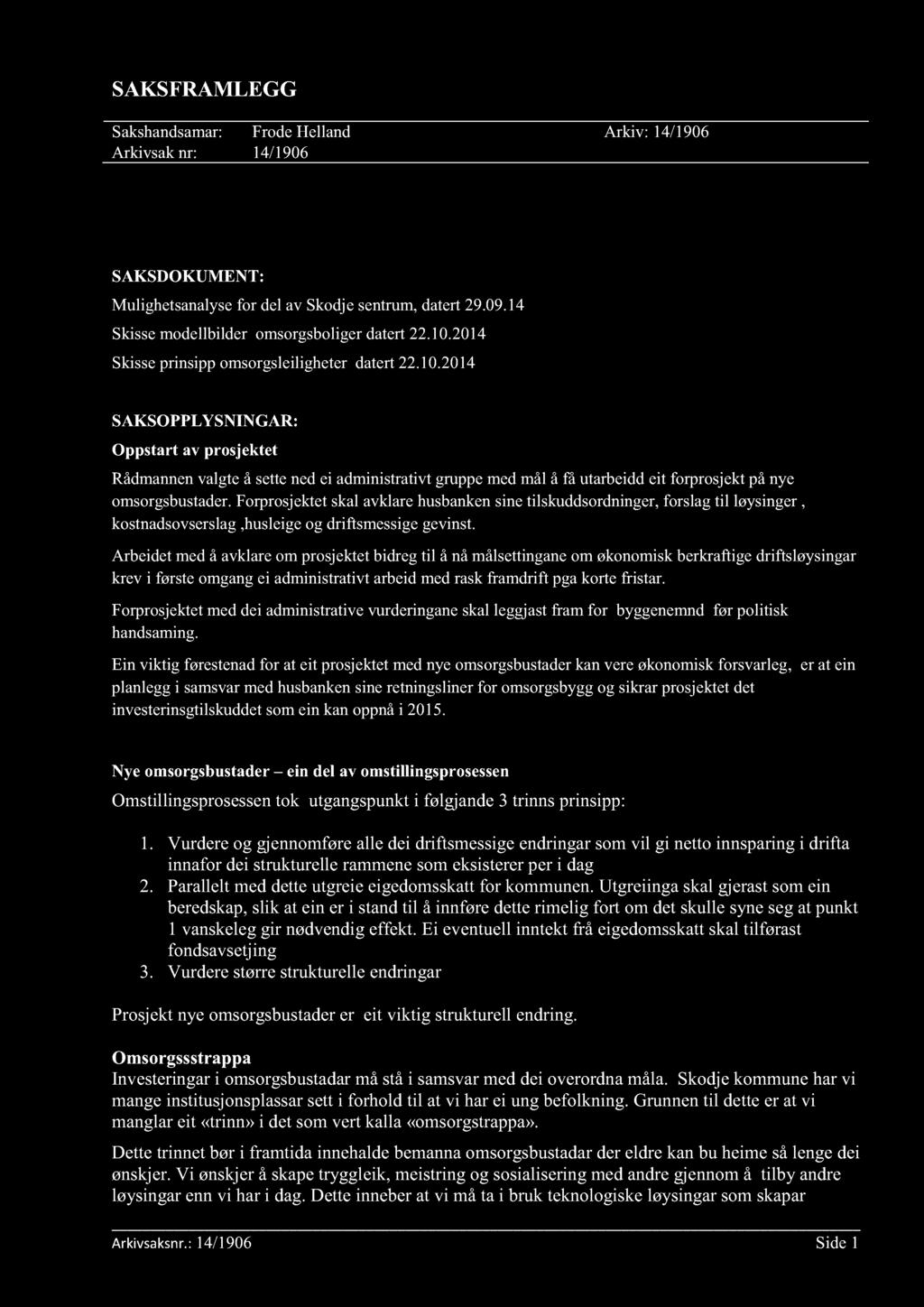 SAKSFRAMLEGG Sakshandsamar: FrodeHelland Arkiv: 14/1906 Arkivsak nr: 14/1906 Byggenemndfor prosjekt omsorgsbustader SAKSDOKUMENT: Mulighetsanalysefor del av Skodje sentrum,datert29.09.