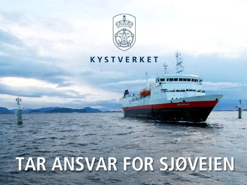 Kystverkets mål Bidra til effektiv sjøtransport Sikre trygg ferdsel i norske