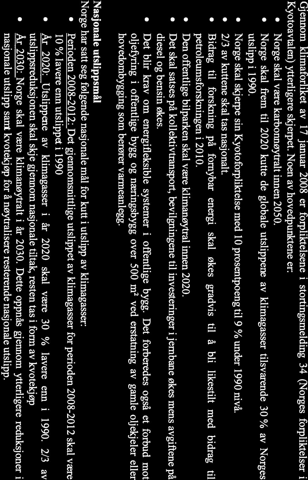 Gjennom klimaforliket av 17 januar 2008 er forpliktelsene i stortingsmelding 34 (Norges forpliktelser i Kyotoavtalen) ytterligere skjerpet.