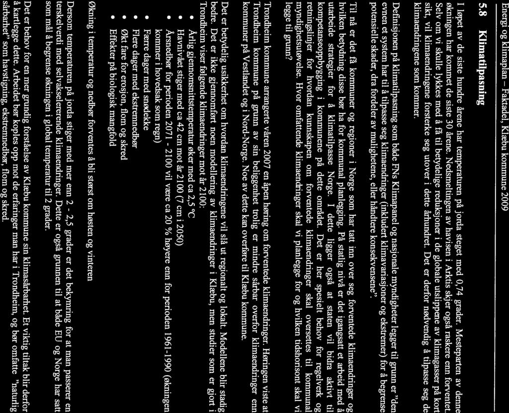 5.8 Klimatilpasning løpet av de siste hundre årene har temperaturen på jorda steget med 0,74 grader. Mesteparten av denne økningen har kommet de siste 30 årene.