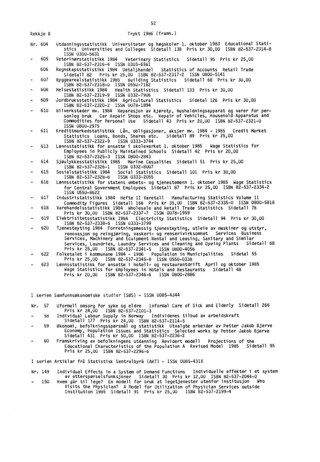 52 Rekkje B Trykt 1986 (framh.) Nr. 604 Utdanningsstatistikk Universiteter og høgskoler 1.