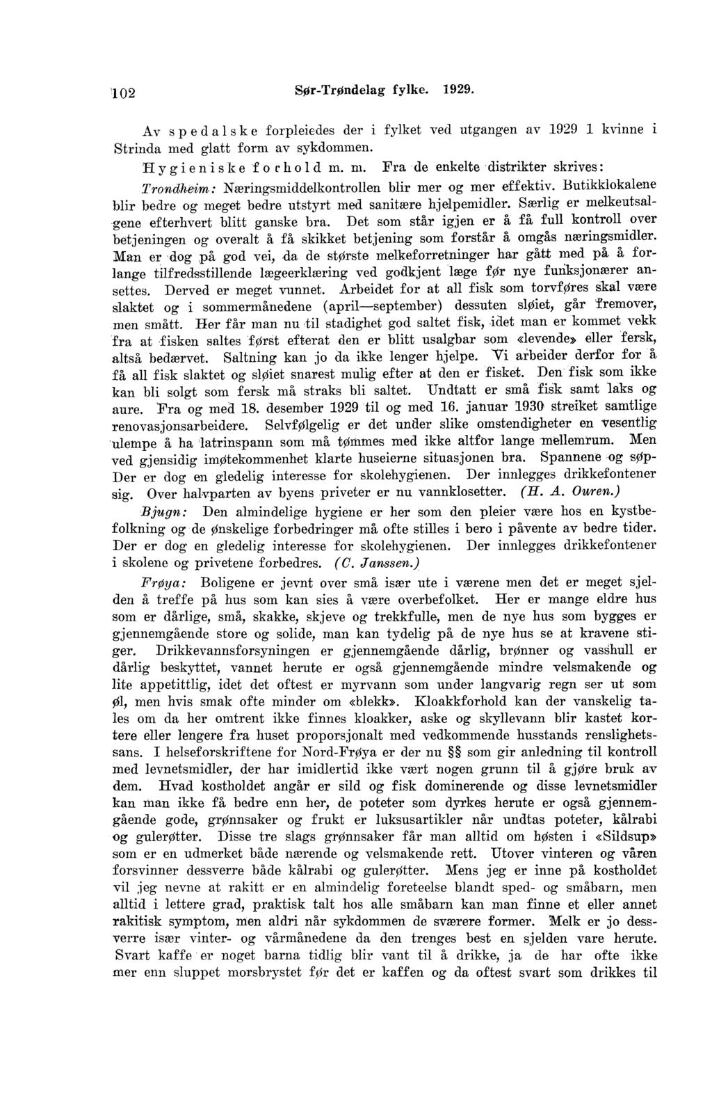 O SOrTrOndelag fylke.. Av spedalske forpleiedes der i fylket ved utgangen av kvinne i Strinda med glatt form av sykdommen. Hygieniske f o rhold m. m. Fra de enkelte distrikter skrives: Trondheim: Næringsmiddelkontrollen blir mer og mer effektiv.