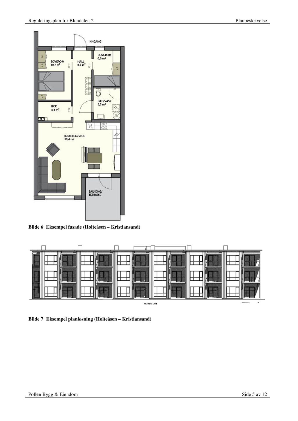 Bilde 6 Eksempelfasade(Holteåsen Kristiansand) Bilde 7