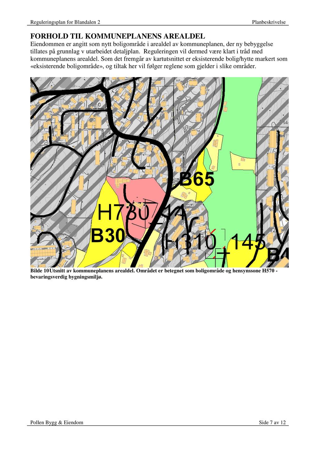 FORHOLD TIL KOMMUNEPLANENS AREALDEL Eiendommener angittsomnytt boligområdei arealdel av kommuneplanen,derny bebyggelse tillatespågrunnlagv utarbeidetdetaljplan.