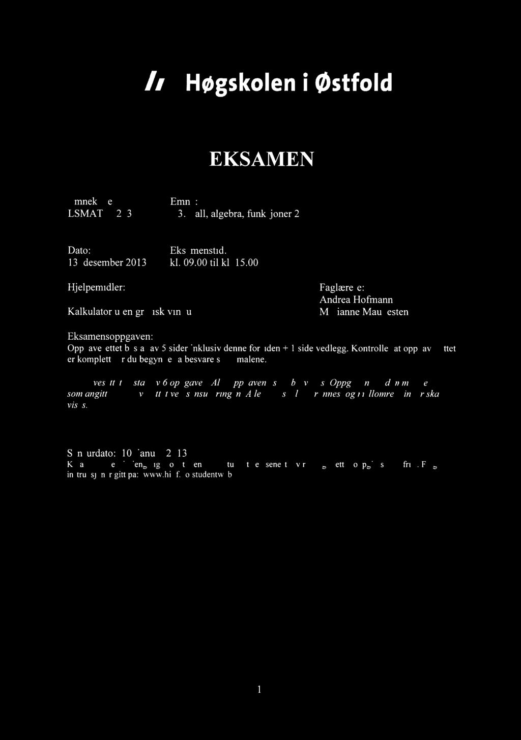 13/21 Høgskoleni østfold EKSAMEN Emnekode: Emne: LSMATAF213 V3: Tall, algebra, funksjoner 2 Dato:Eksamenstid: 13. desember 2013kl. 09.00 til kl. 15.