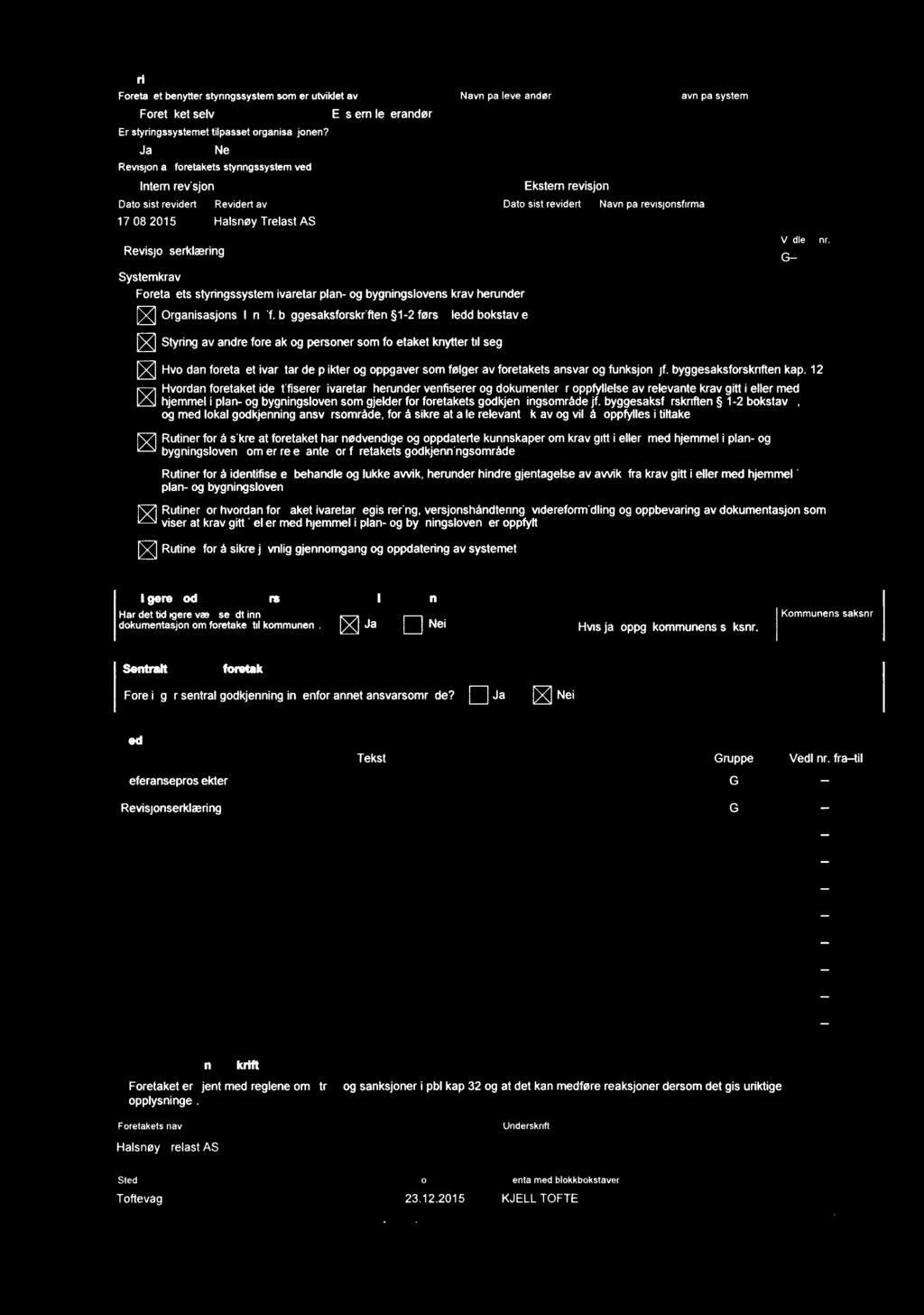 2015 Halsnøy Trelast AS Revisjonserklæring D Ekstern revisjon Dato sist revidert Navn på revisjonsfirma G_ Systemkrav ets styringssystem ivaretar plan- og bygningslovens krav herunder %